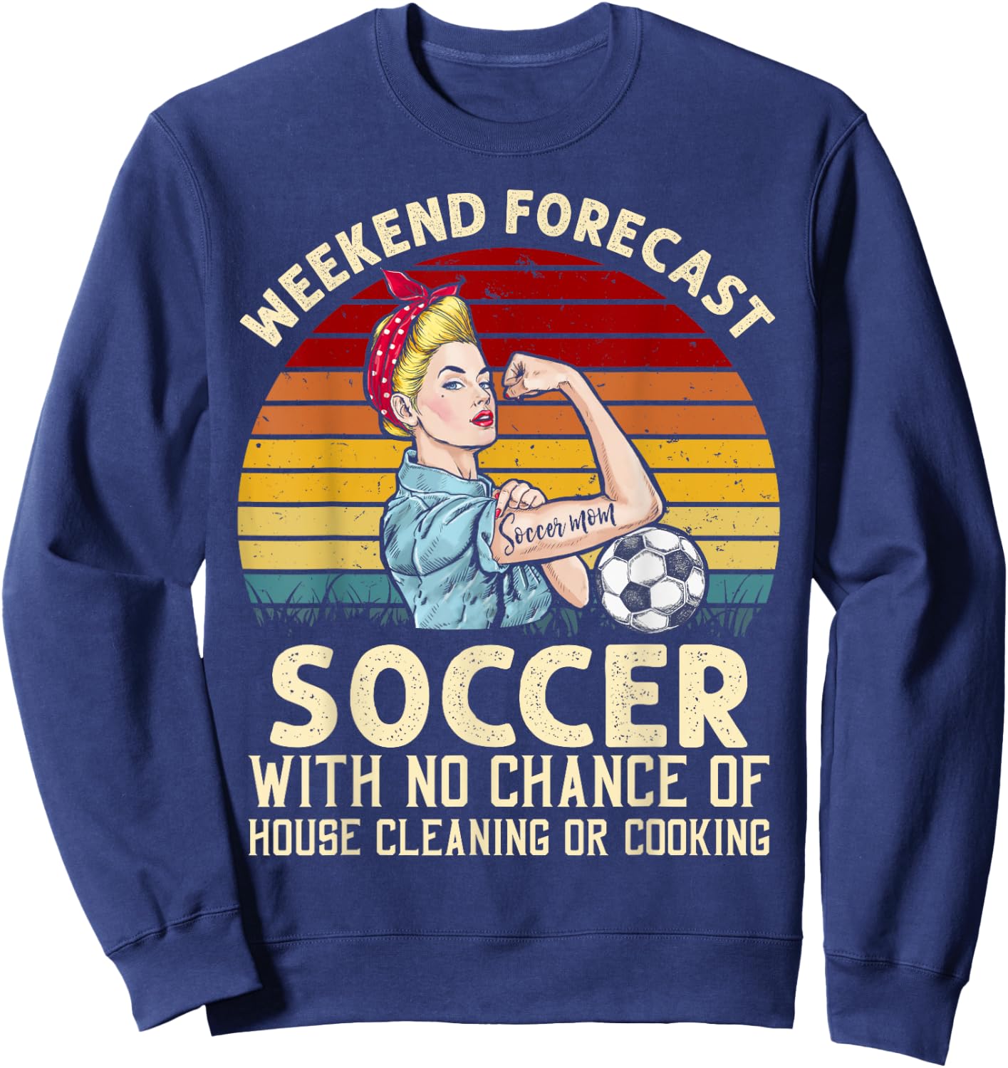 Funny Weekend Forecast Soccer With No Chance Cleaning Shirt Sweatshirt - Sweatshirt | Navy