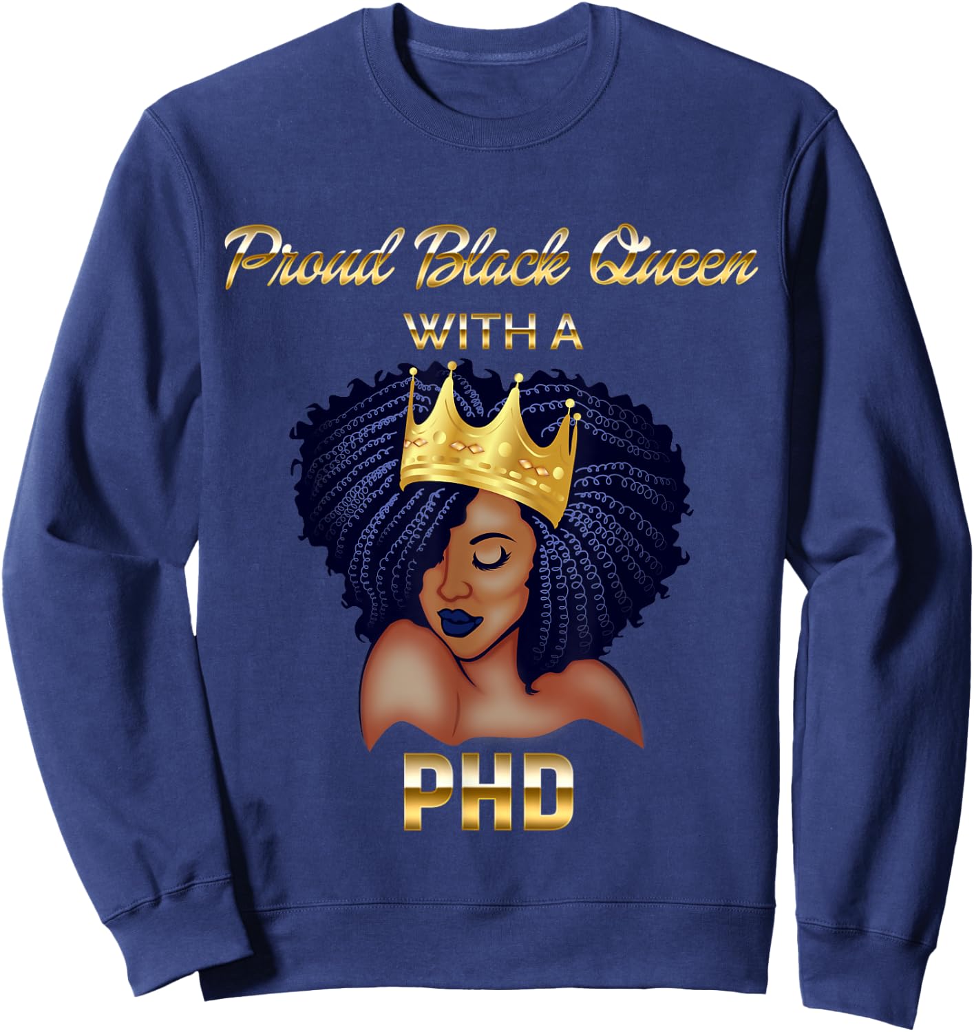 Proud Black Queen PhD Doctorate Degree Graduation Sweatshirt - Sweatshirt | Navy