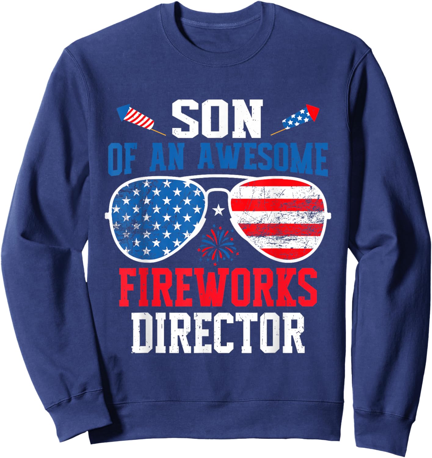 Son of an Awesome Fireworks Director Funny 4th of July Sweatshirt - Sweatshirt | Navy