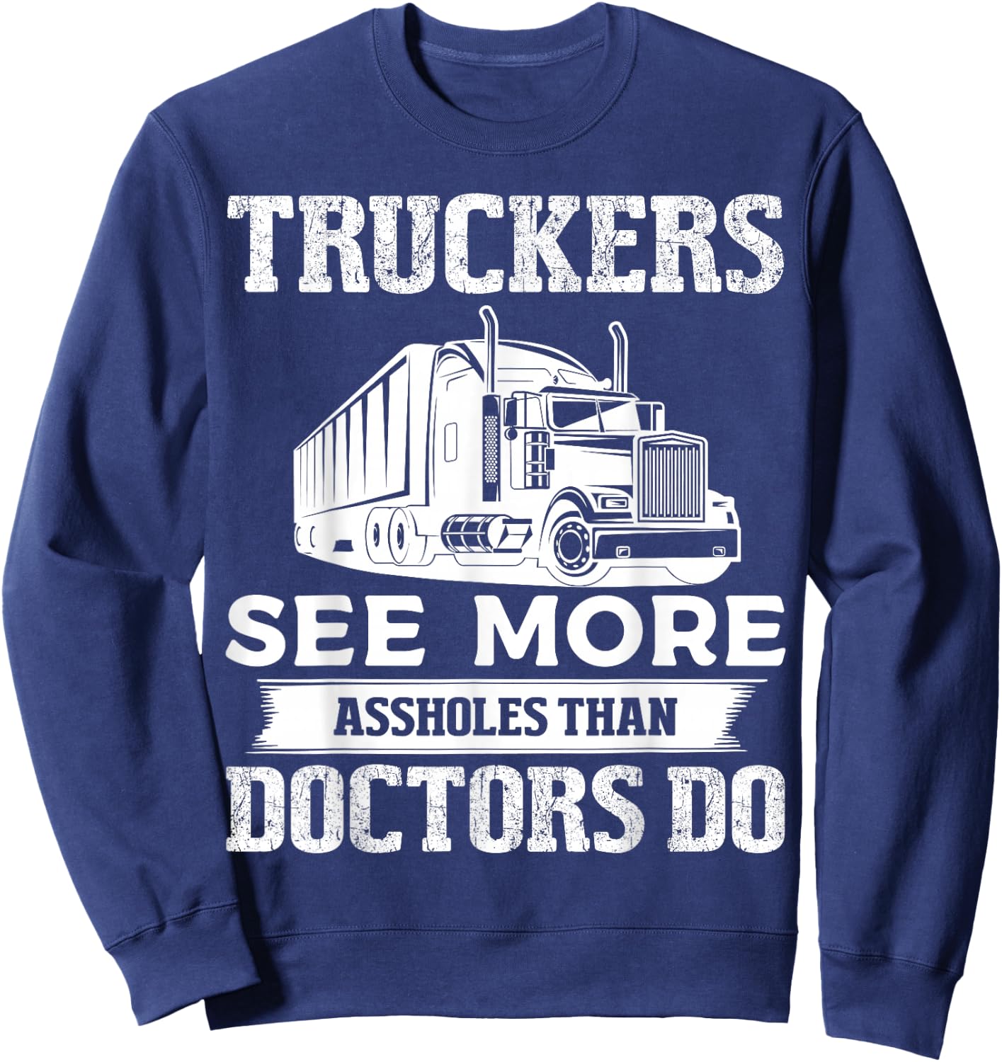 Truckers See More Funny Truck Driver Gifts for Trucking Dads Sweatshirt - Sweatshirt | Navy
