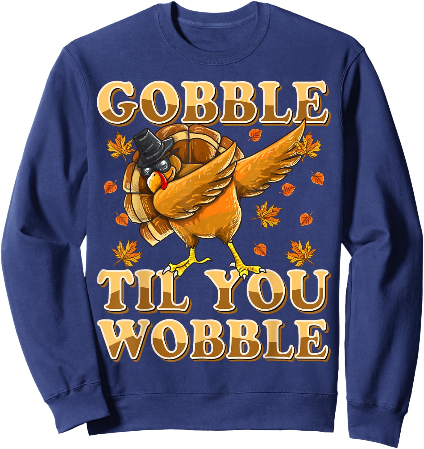 Gobble Til You Wobble Shirt Dabbing Turkey Thanksgiving Sweatshirt - Sweatshirt | Navy