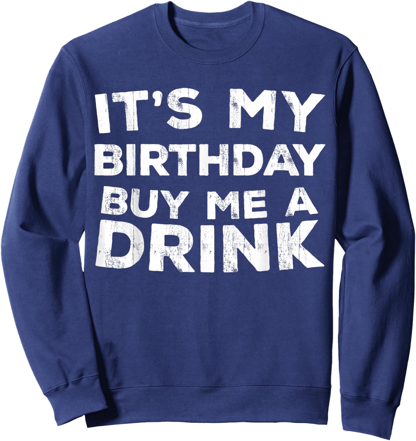 It's My Birthday Buy Me A Drink Shirt Men Women Birthday Sweatshirt - Sweatshirt | Navy