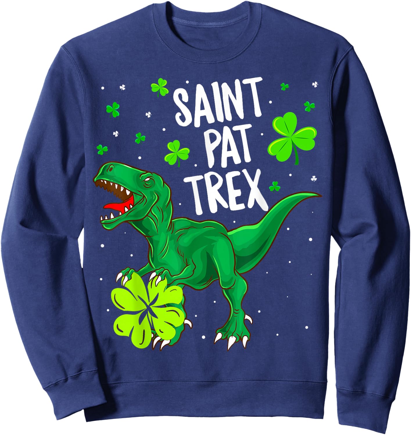 St Pat Trex Shirt T Rex St Patricks Day Dinosaur Shirt Gifts Sweatshirt - Sweatshirt | Navy