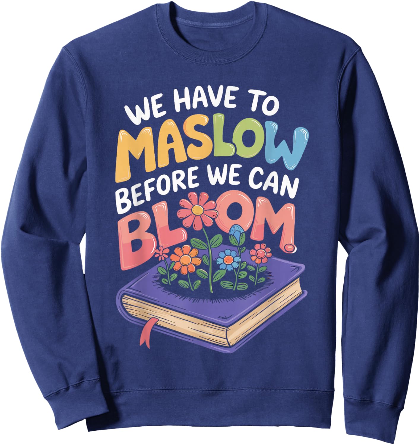 Maslow Before You Bloom Quote with Flowers Sweatshirt - Sweatshirt | Navy
