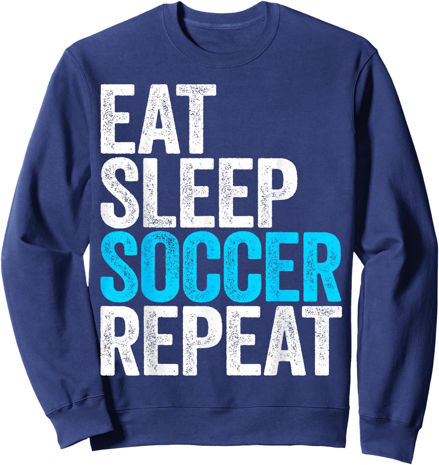 Eat Sleep Soccer Repeat Shirt Men Women Kids Lover Fan Sweatshirt - Sweatshirt | Navy