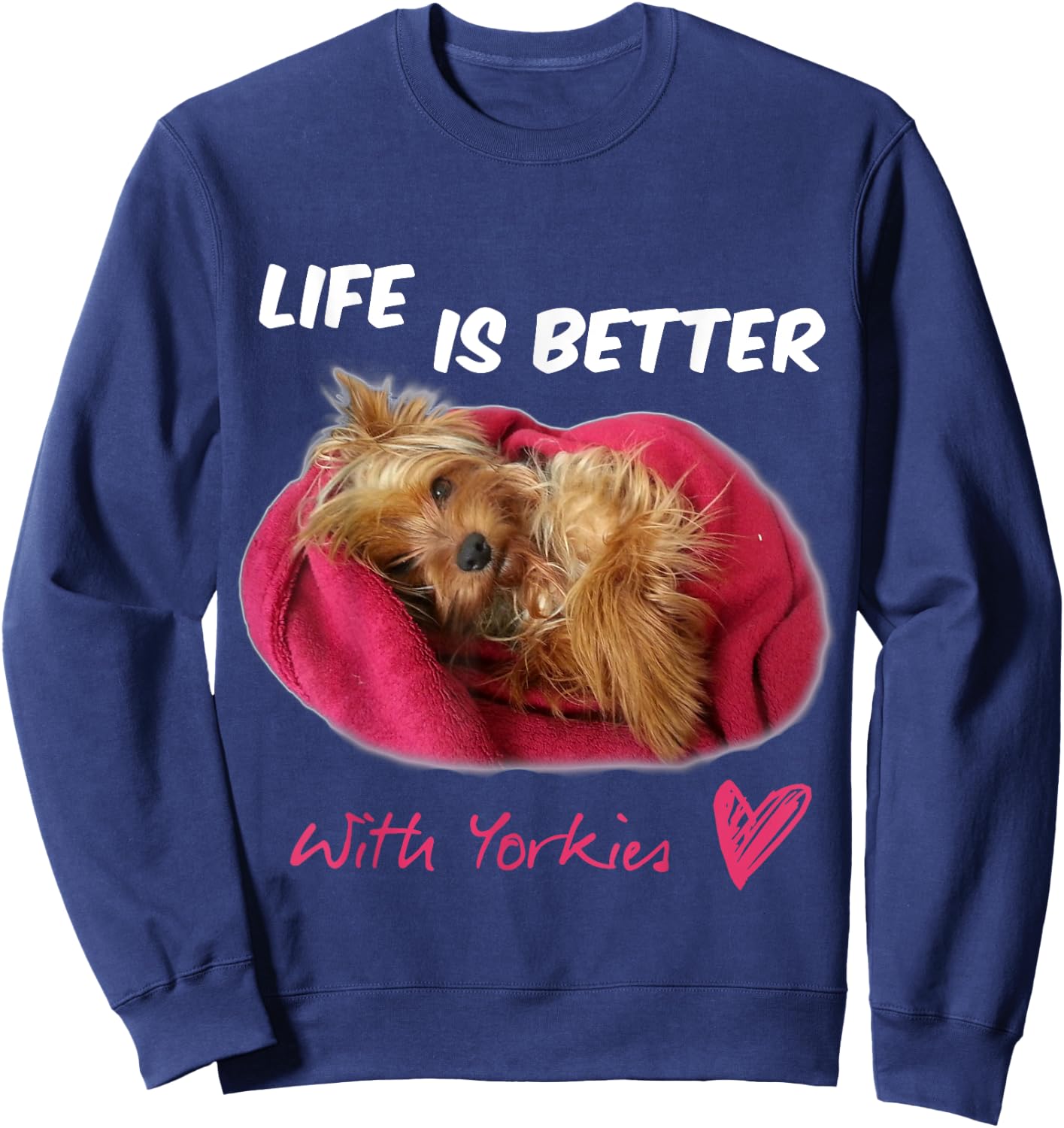 Life Is Better With Yorkies Yorkshire Terrier Sweatshirt - Sweatshirt | Navy
