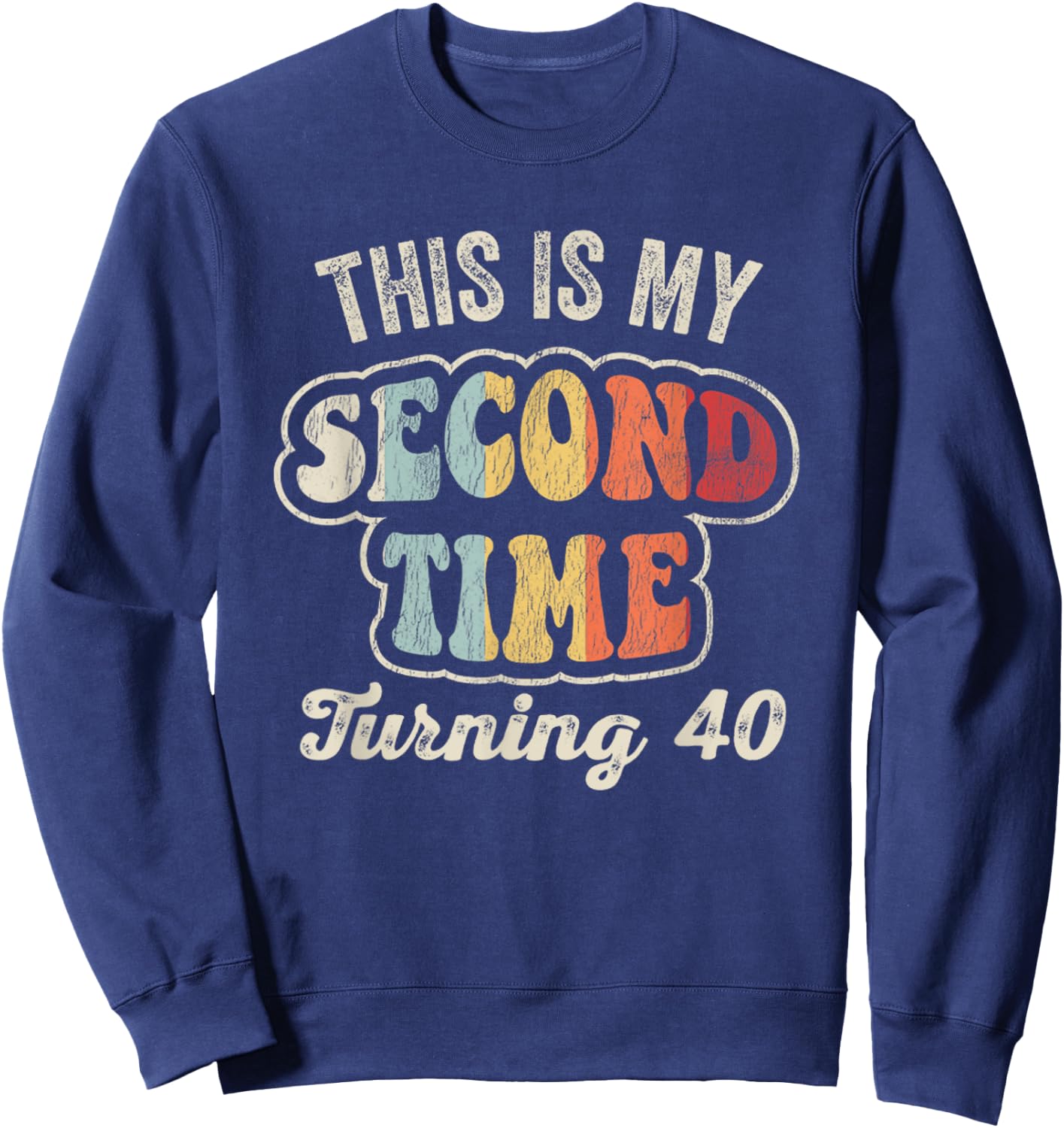 This Is My Second Time Turning 40 Funny Sweatshirt - Sweatshirt | Navy