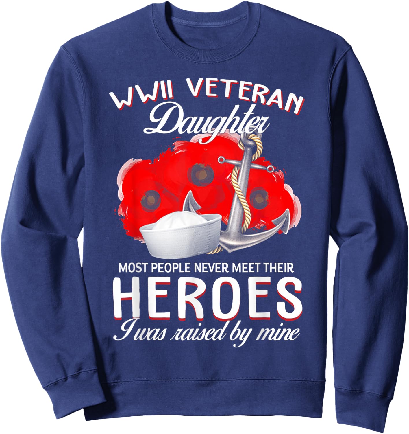 WWII Veteran Daughter Heroes Raised By Mine Veteran Sweatshirt - Sweatshirt | Navy