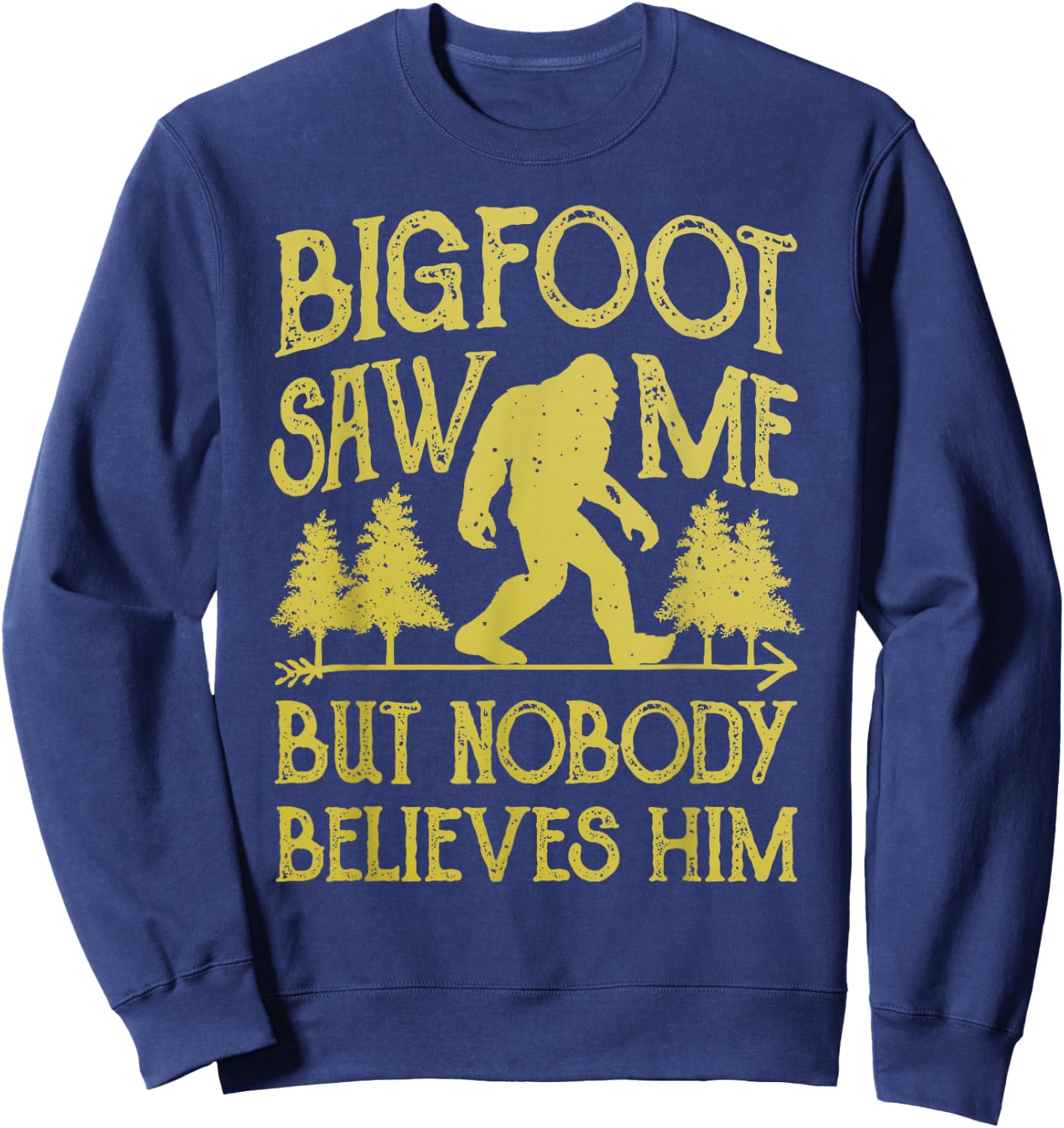 Bigfoot Saw Me But Nobody Believes Him Funny Sasquatch Retro Sweatshirt - Sweatshirt | Navy