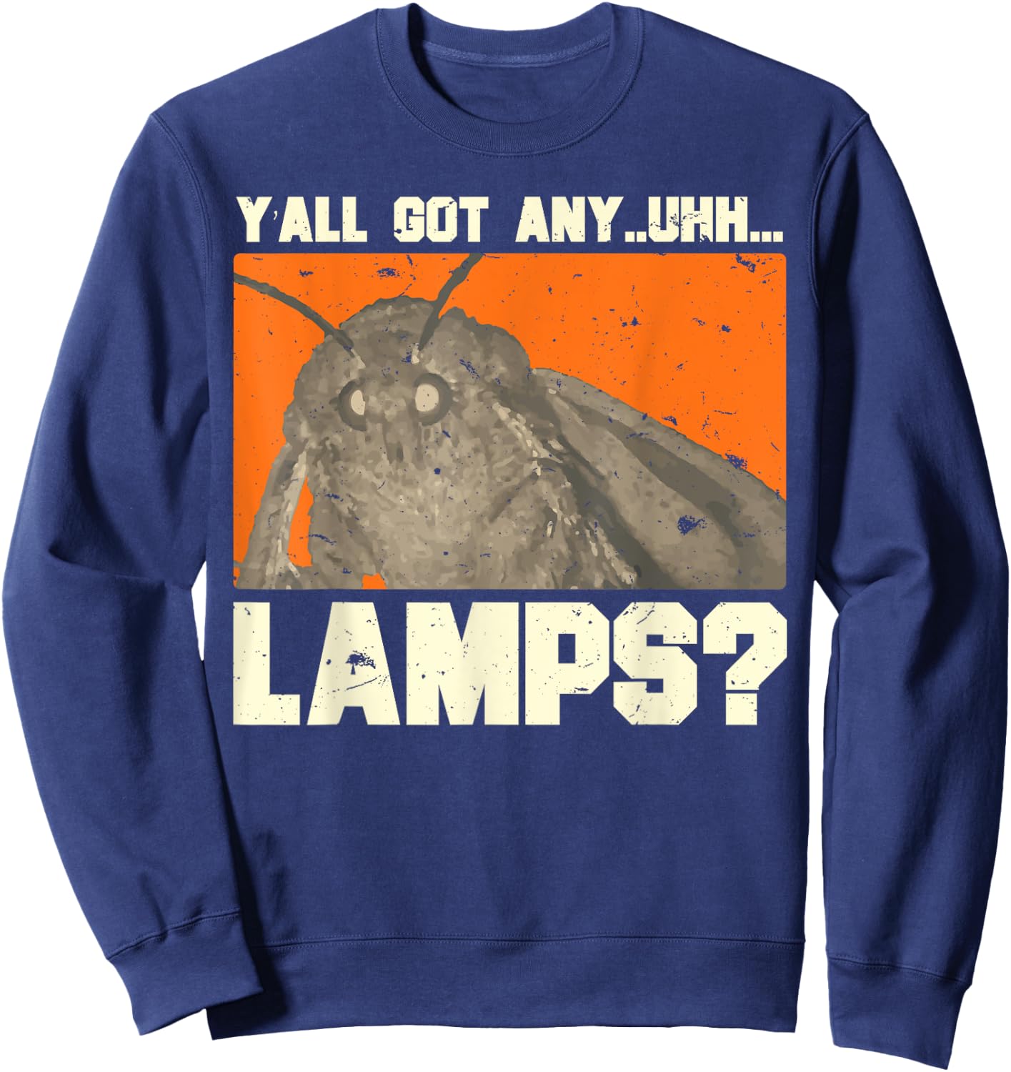 Y'all Got Any - Uhhh - Lamps? Moths Meme Sweatshirt - Sweatshirt | Navy