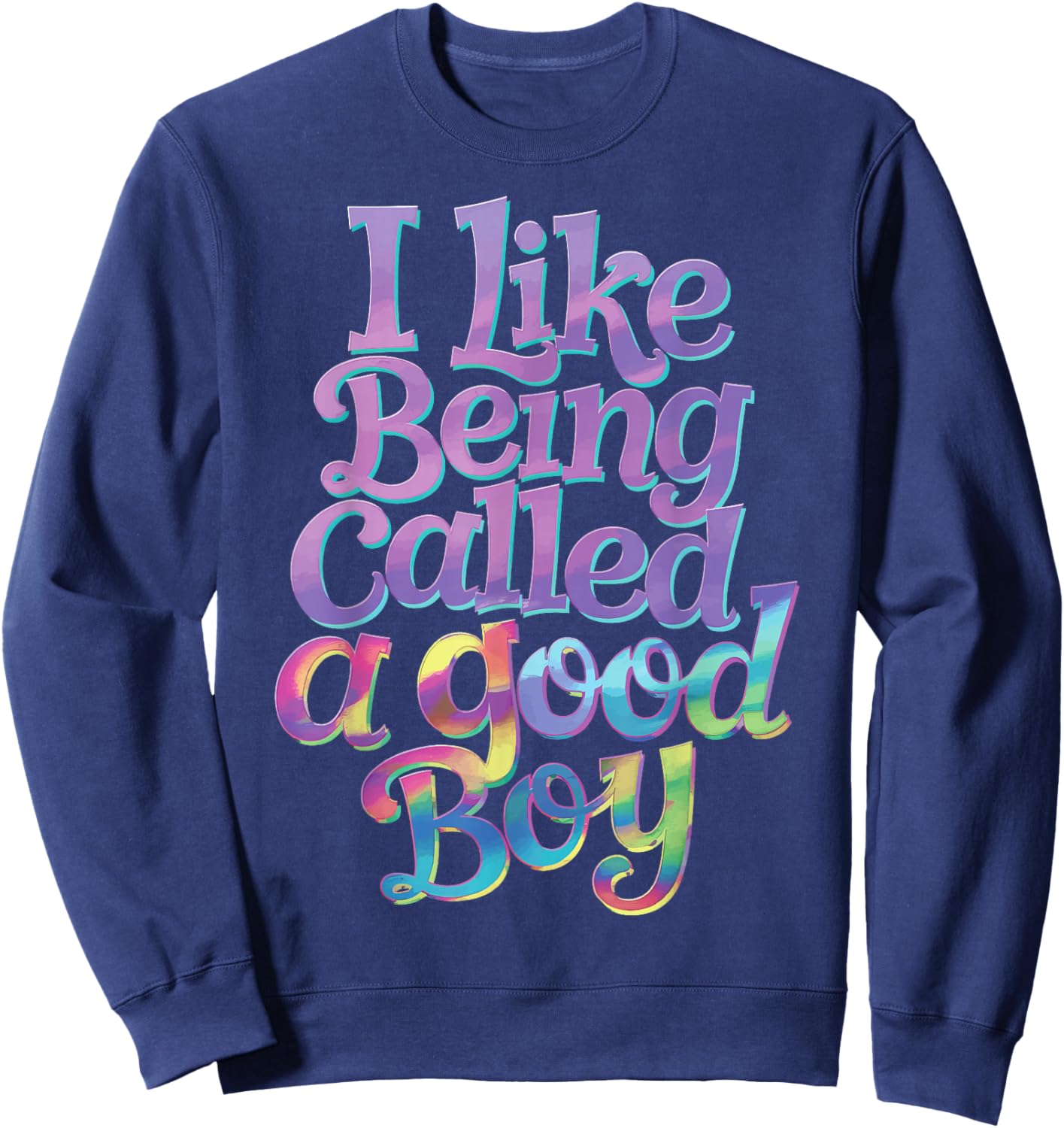 I Like Being Called A Good Boy Sweatshirt - Sweatshirt | Navy
