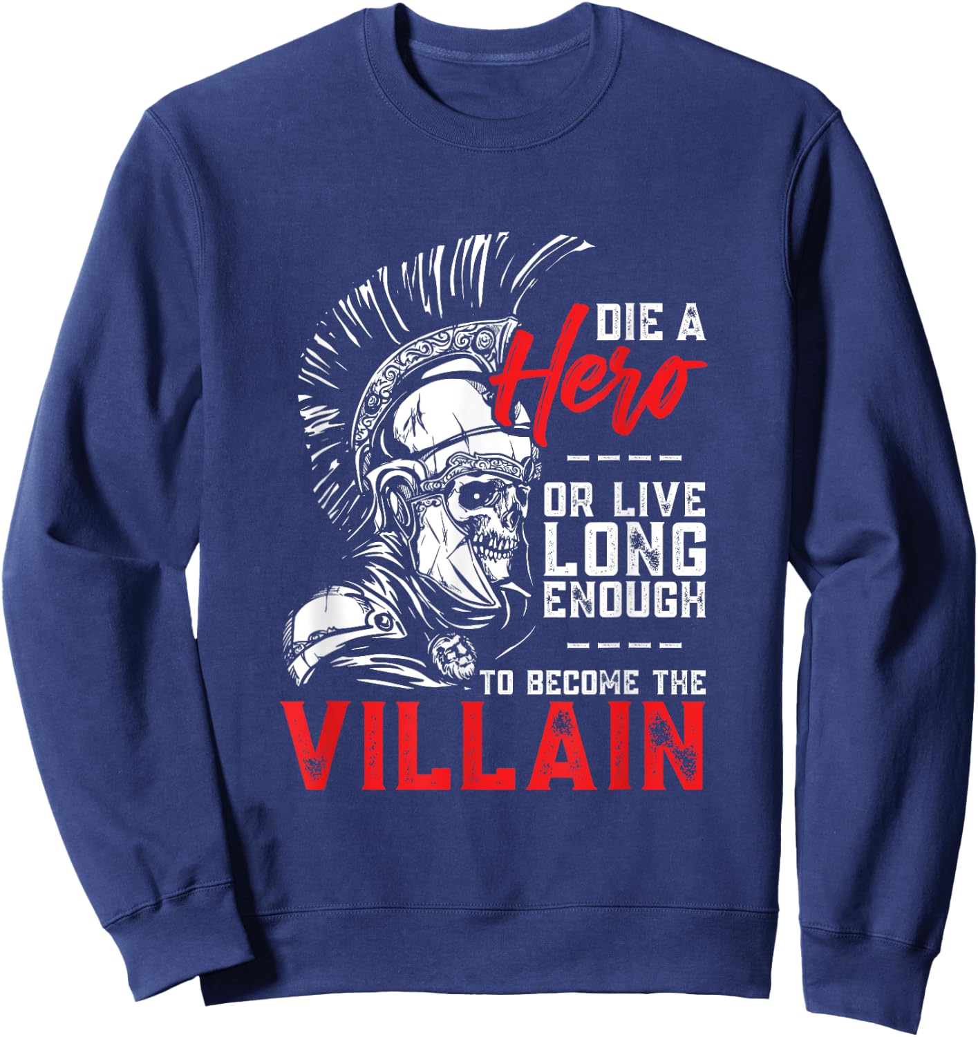 Die A Hero, Or Live Long Enough To Become The Villain Sweatshirt - Sweatshirt | Navy