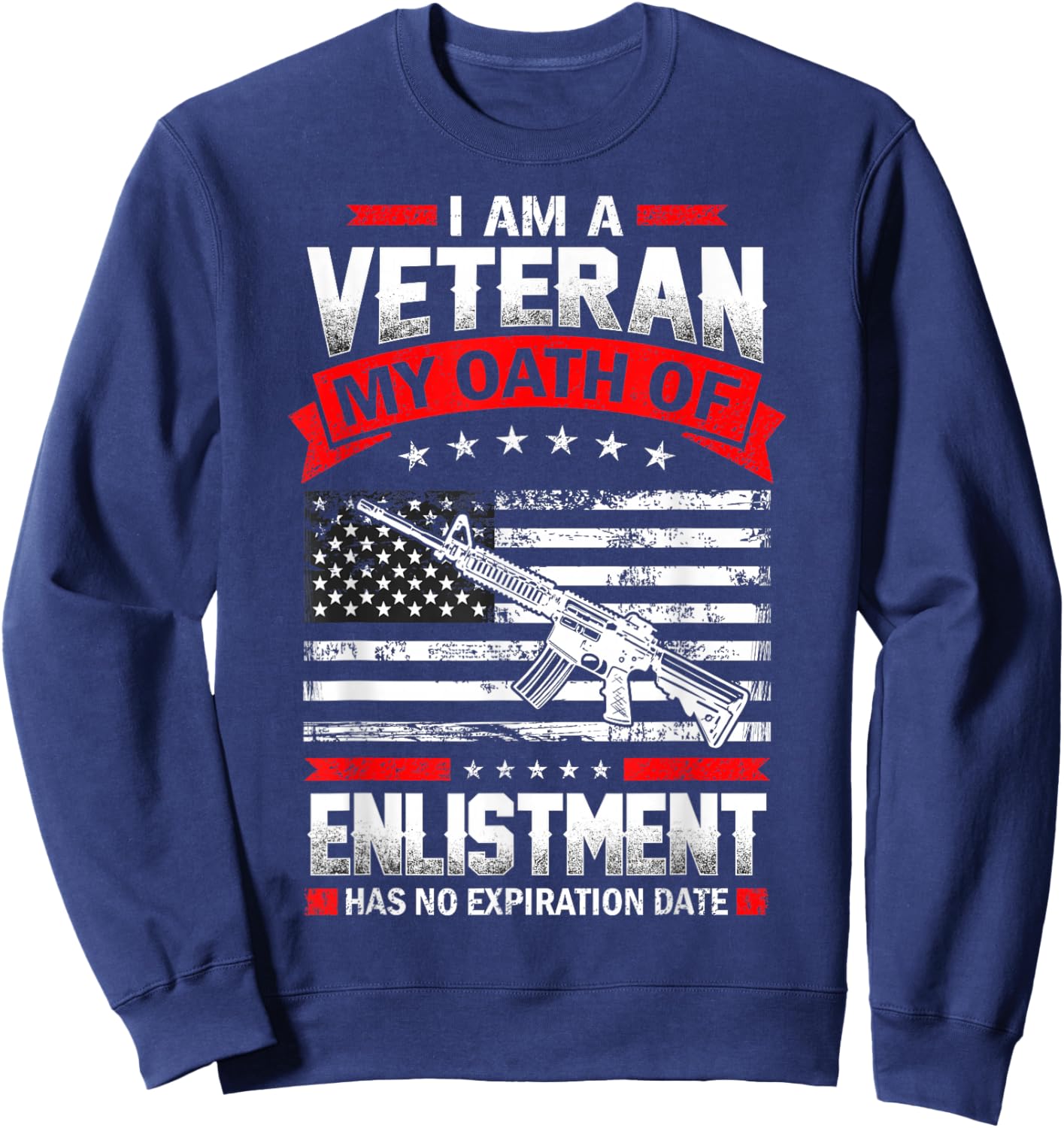 I'm Veteran My Oath of Enlistment Has no Expiration Date Sweatshirt - Sweatshirt | Navy