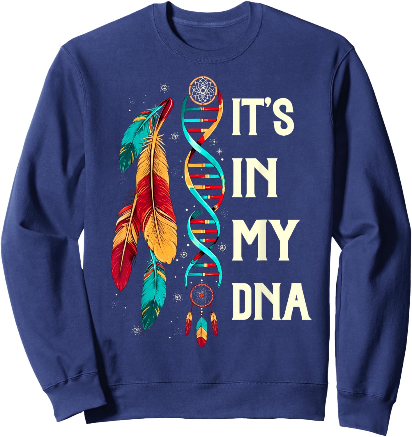 It's in My DNA Indigenous Native American Indian Day Pride Sweatshirt - Sweatshirt | Navy