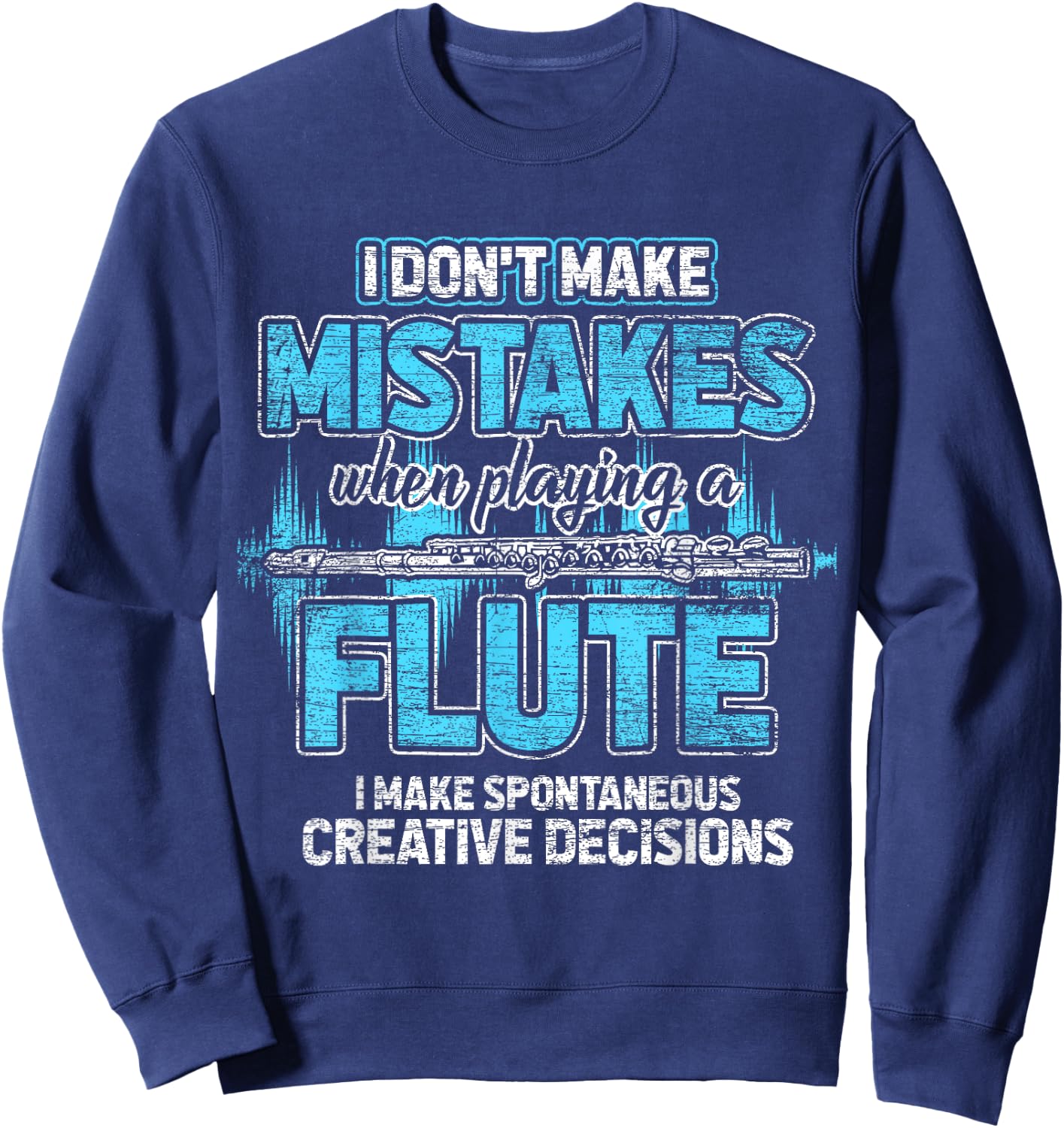 I Don't Make Mistakes When I'm Playing A Flute Sweatshirt - Sweatshirt | Navy