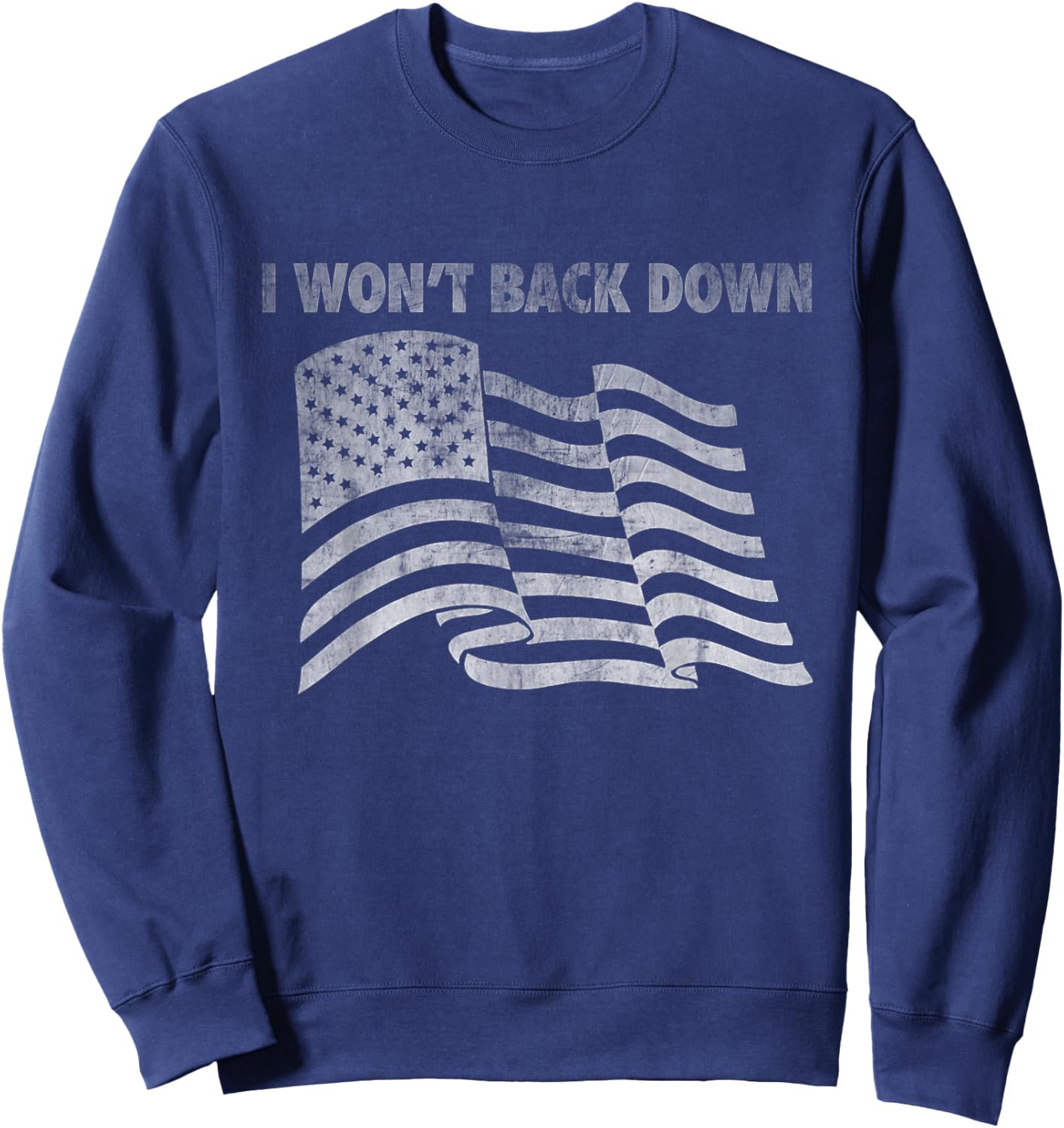 Distressed I Won't Back Down Flag Shirt Sweatshirt - Sweatshirt | Navy