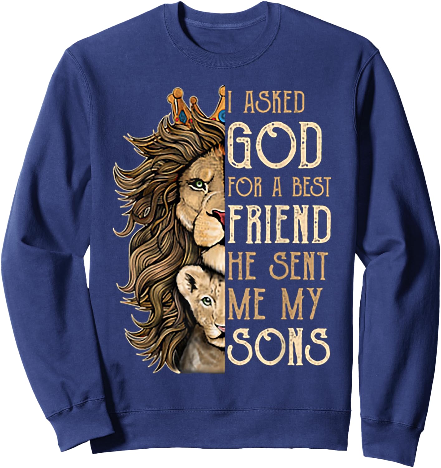 I Asked God For A Best Friend He Sent Me My Son Lion Sweatshirt - Sweatshirt | Navy