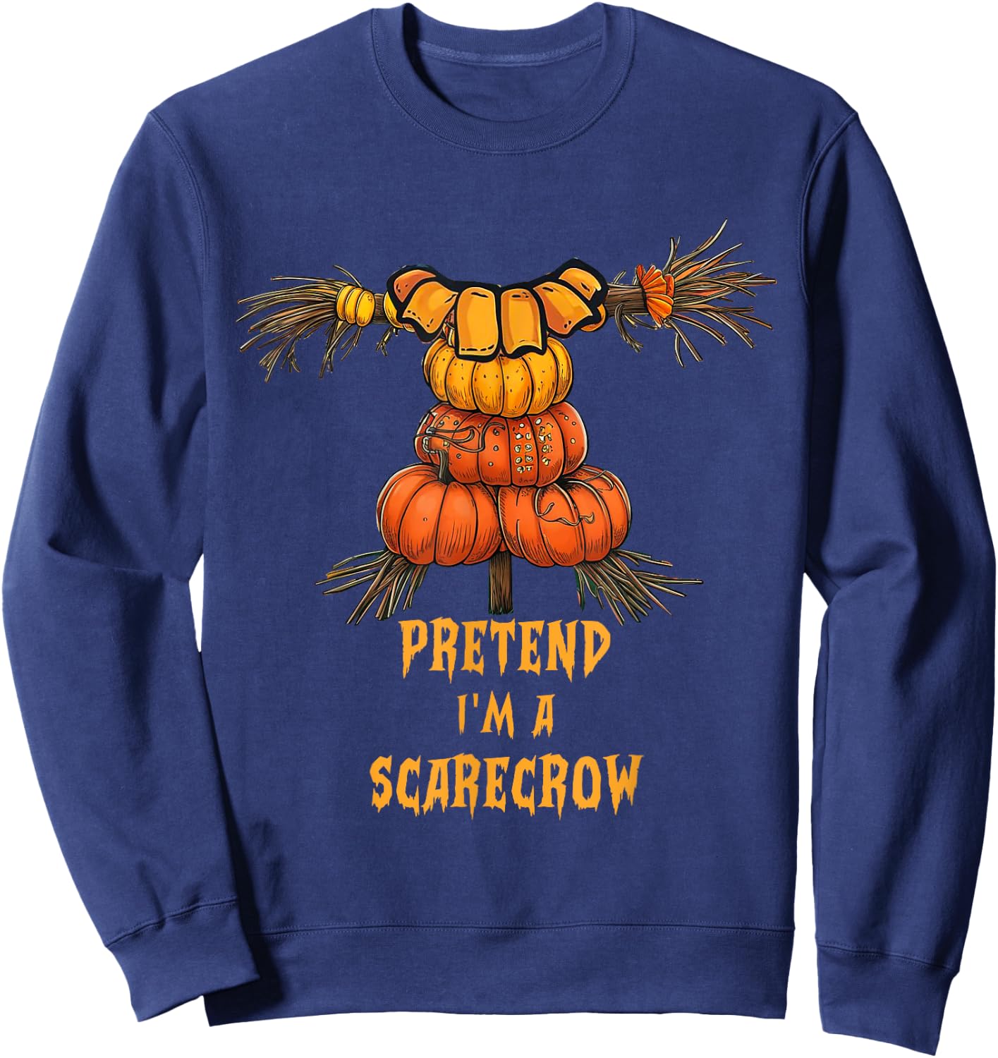 Pretend I'm A Scarecrow Funny Lazy Halloween Costume DIY Sweatshirt - Sweatshirt | Navy