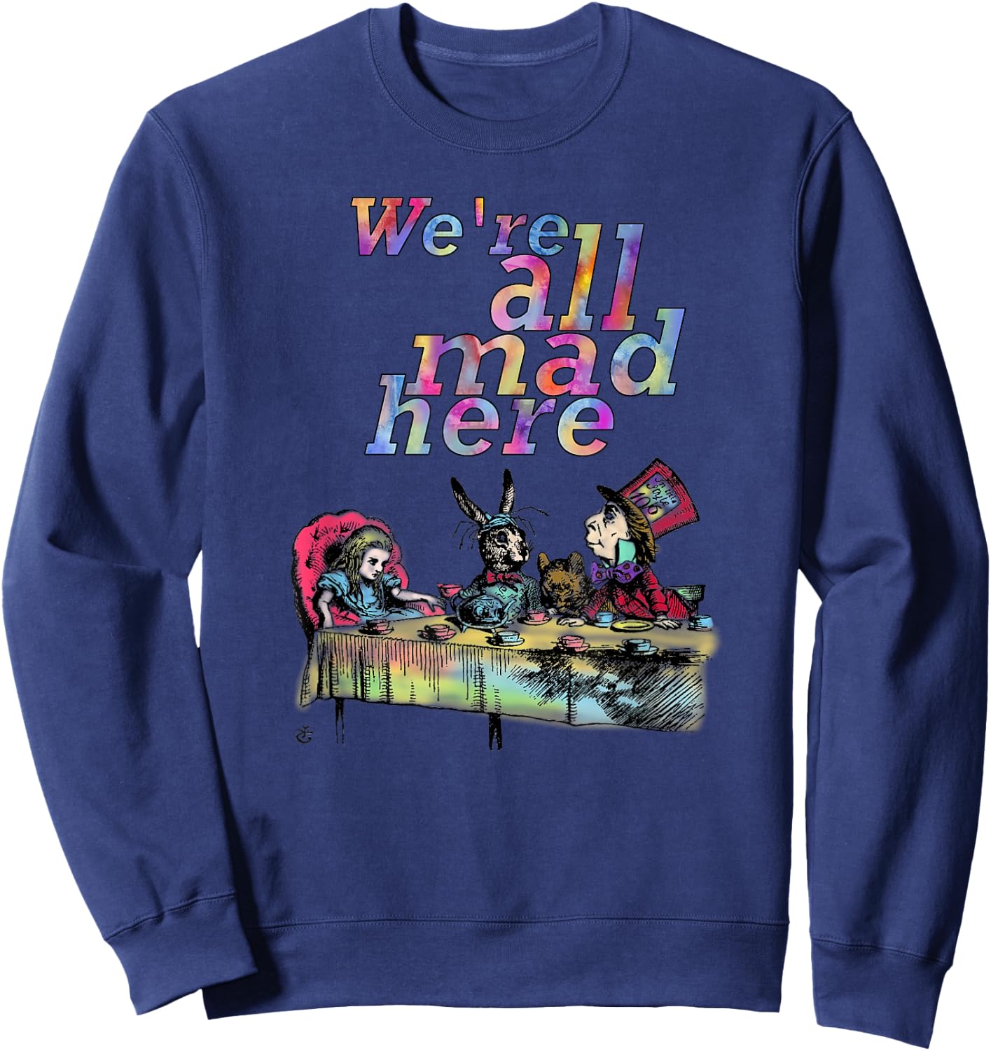 We Are All Mad Here - Tea Party - T Shirt Design Sweatshirt - Sweatshirt | Navy