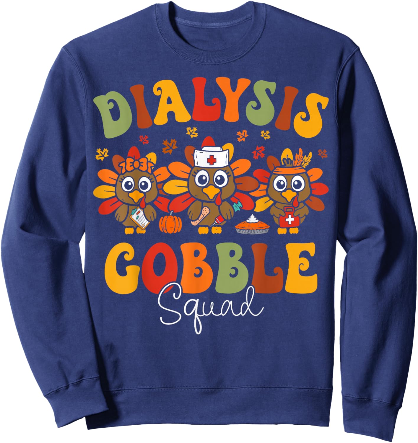 Dialysis Nurse Turkey Gobble Squad Hemodialysis Thanksgiving Sweatshirt - Sweatshirt | Navy