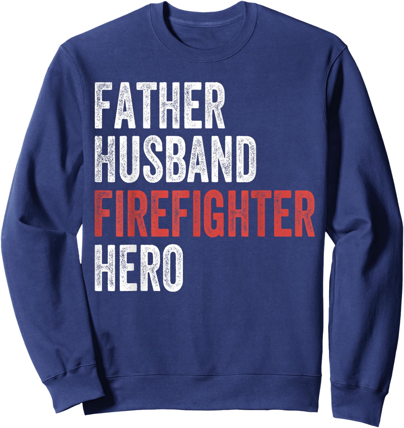 Father Husband Firefighter Hero Dad Fireman Gift Sweatshirt - Sweatshirt | Navy