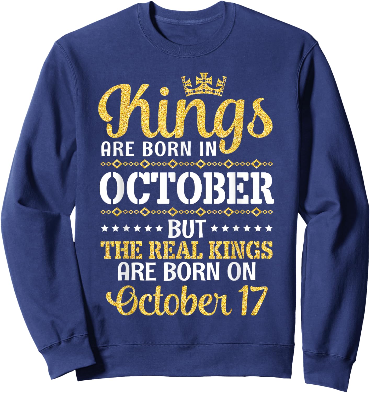 Kings Are Born In October Real Kings Are Born On October 17 Sweatshirt - Sweatshirt | Navy