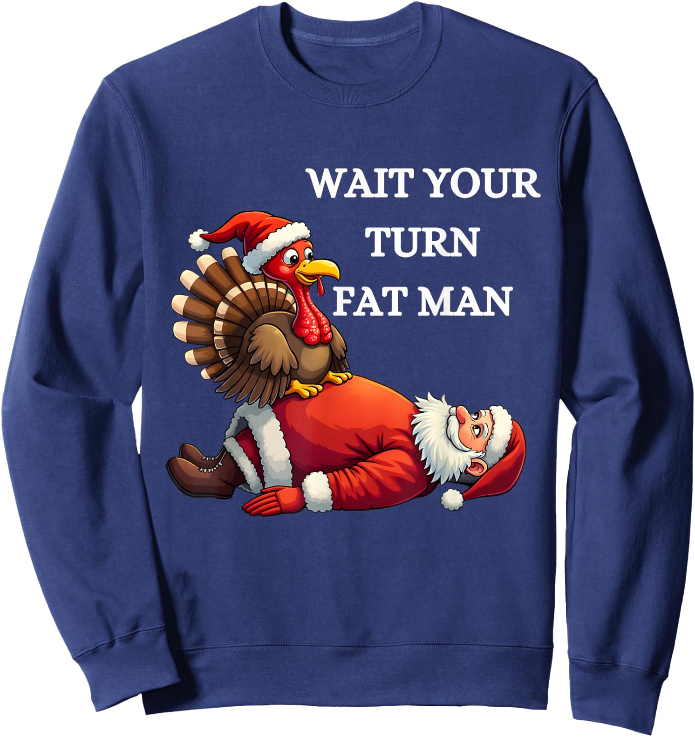 Funny Thanksgiving Wait Your Turn Fat Man Funny Santa Turkey Sweatshirt - Sweatshirt | Navy