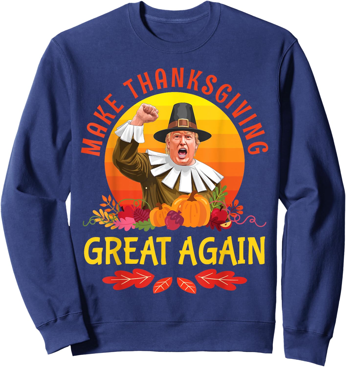 Donald Trump Pilgrim Costume Make Thanksgiving Great Again Sweatshirt - Sweatshirt | Navy