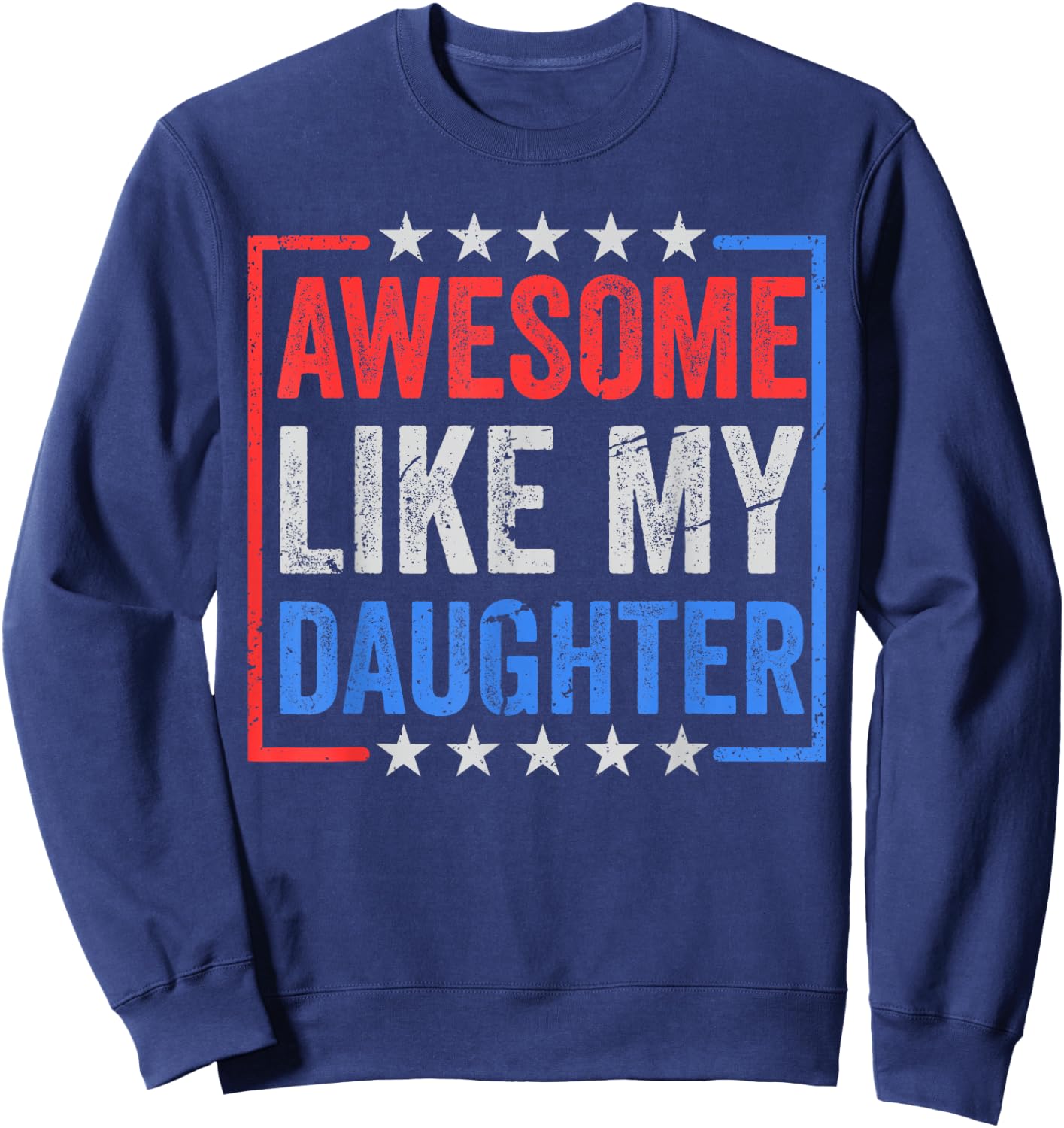 Awesome Like My Daughters Father’s Day USA Flag Mother's Day Sweatshirt - Sweatshirt | Navy
