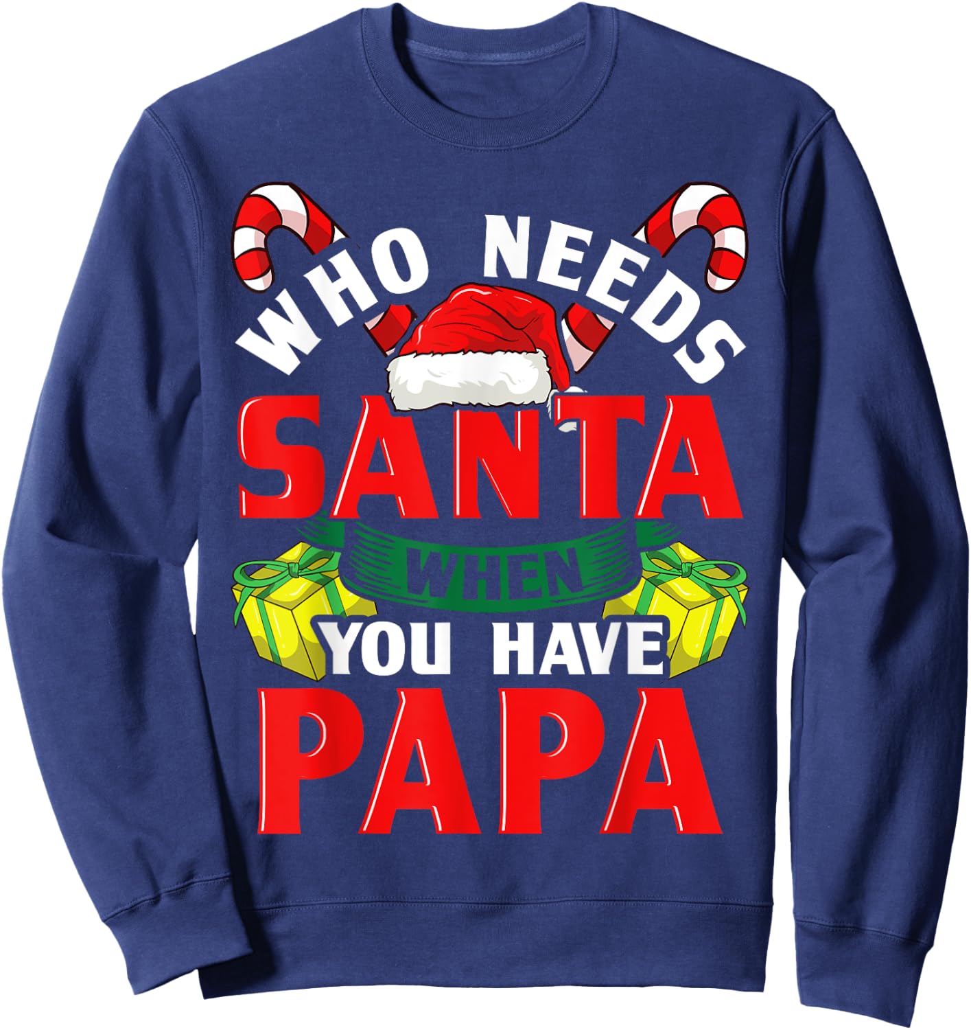 Who Needs Santa When You Have Papa Christmas Gifts Sweatshirt - Sweatshirt | Navy