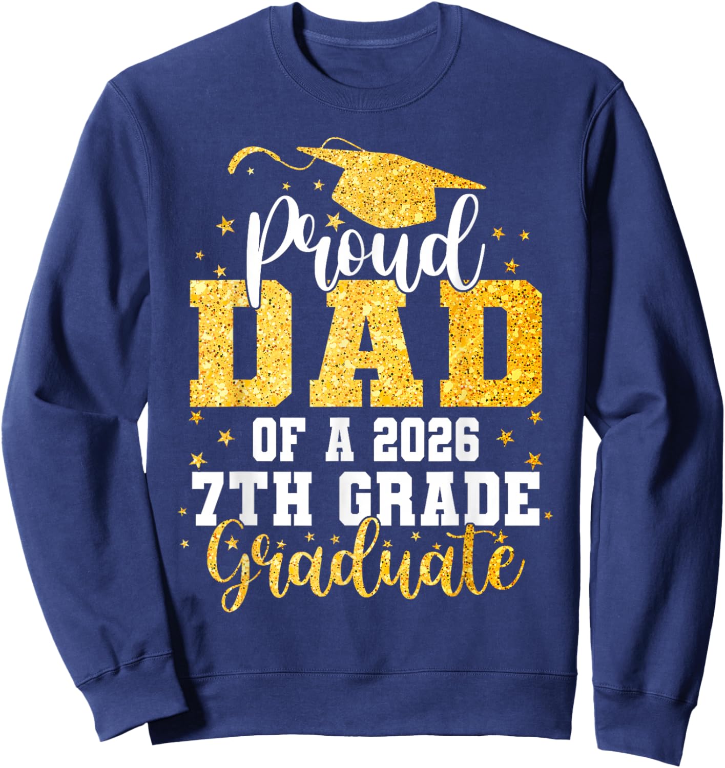 Proud Dad of a Class 2026 7th Grade Graduate Graduation Sweatshirt - Sweatshirt | Navy