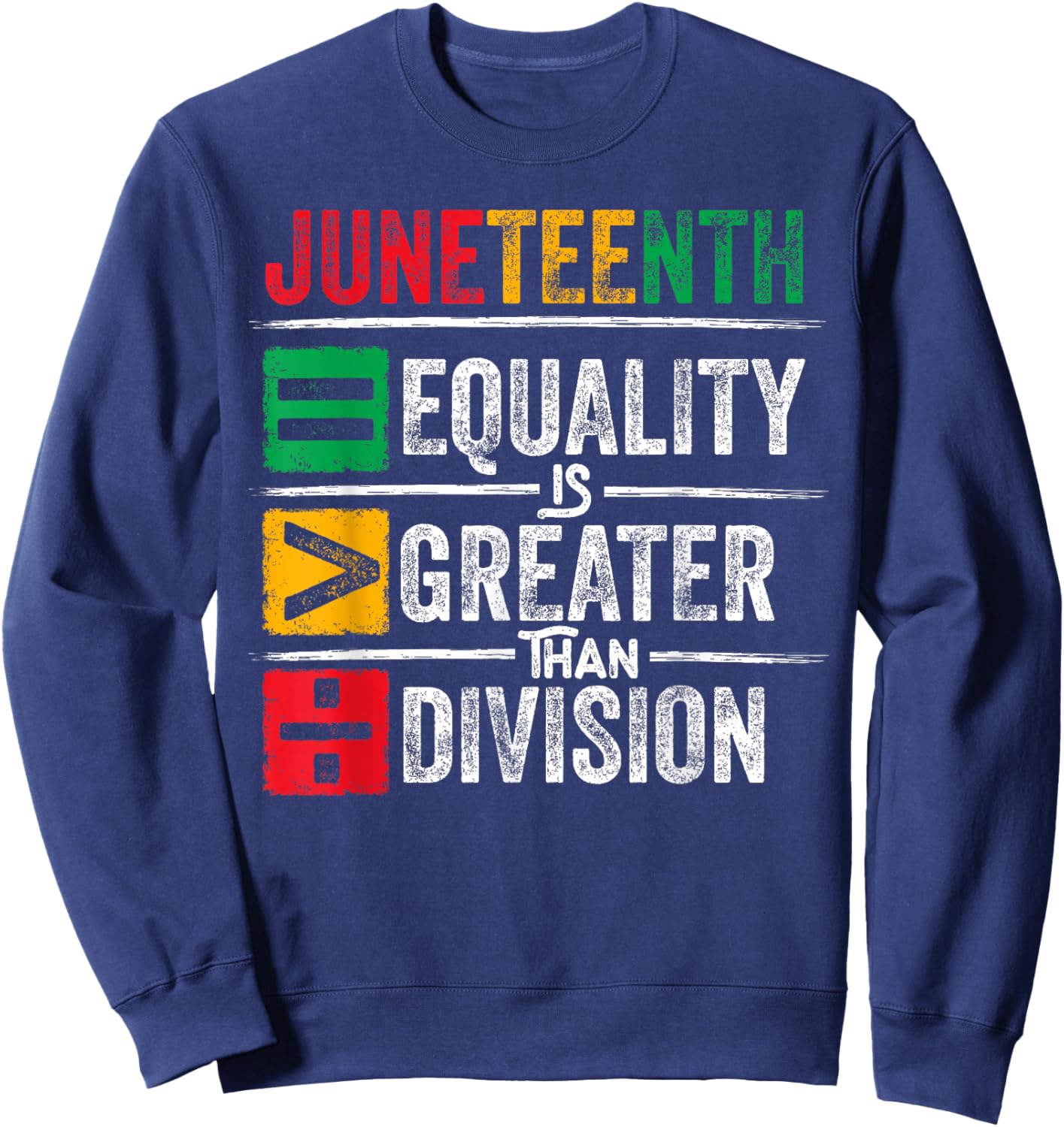 Juneteenth Equality is Greater Than Division Math Teacher Sweatshirt - Sweatshirt | Navy