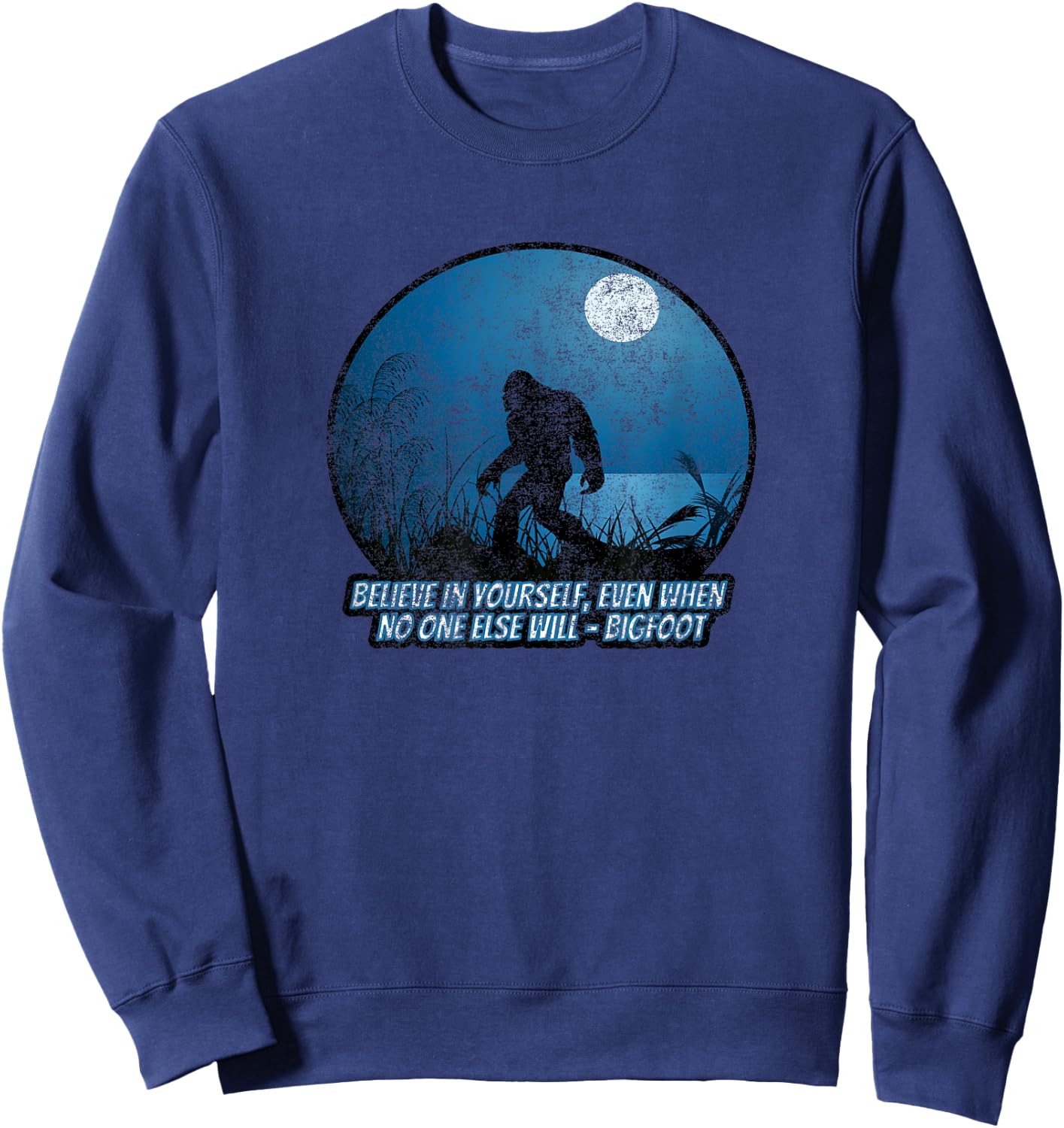 Believe In Yourself Funny Sasquatch Bigfoot Sweatshirt - Sweatshirt | Navy
