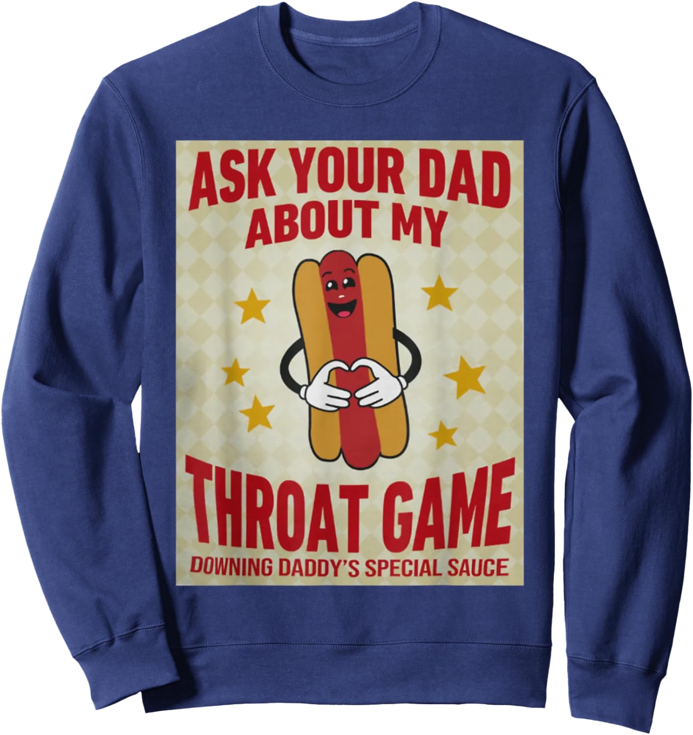 Ask Your Dad About My Throat Game Funny Meme Sweatshirt - Sweatshirt | Navy