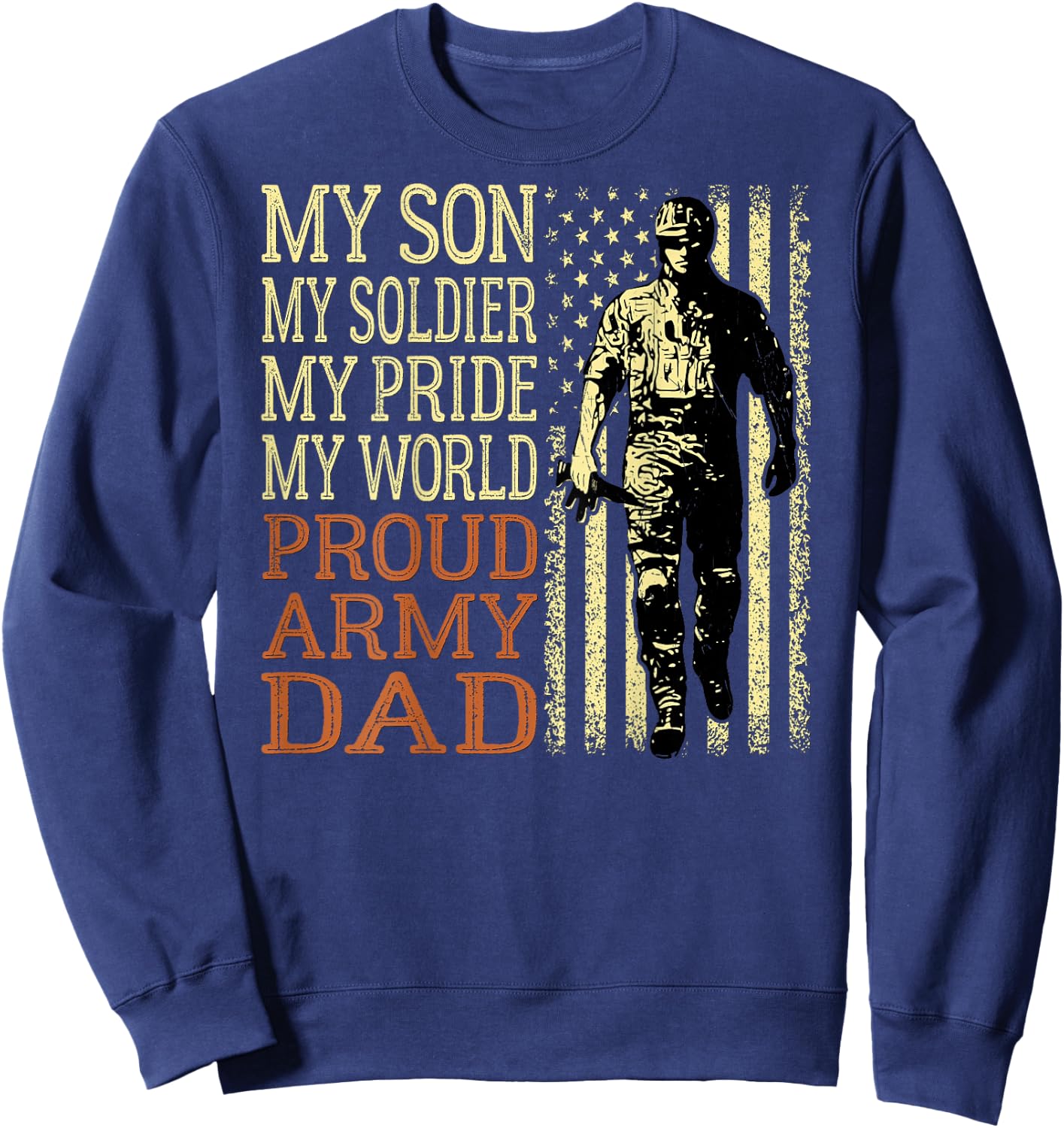 My Son Is A Soldier Hero Proud Army Dad US Military Father Sweatshirt - Sweatshirt | Navy