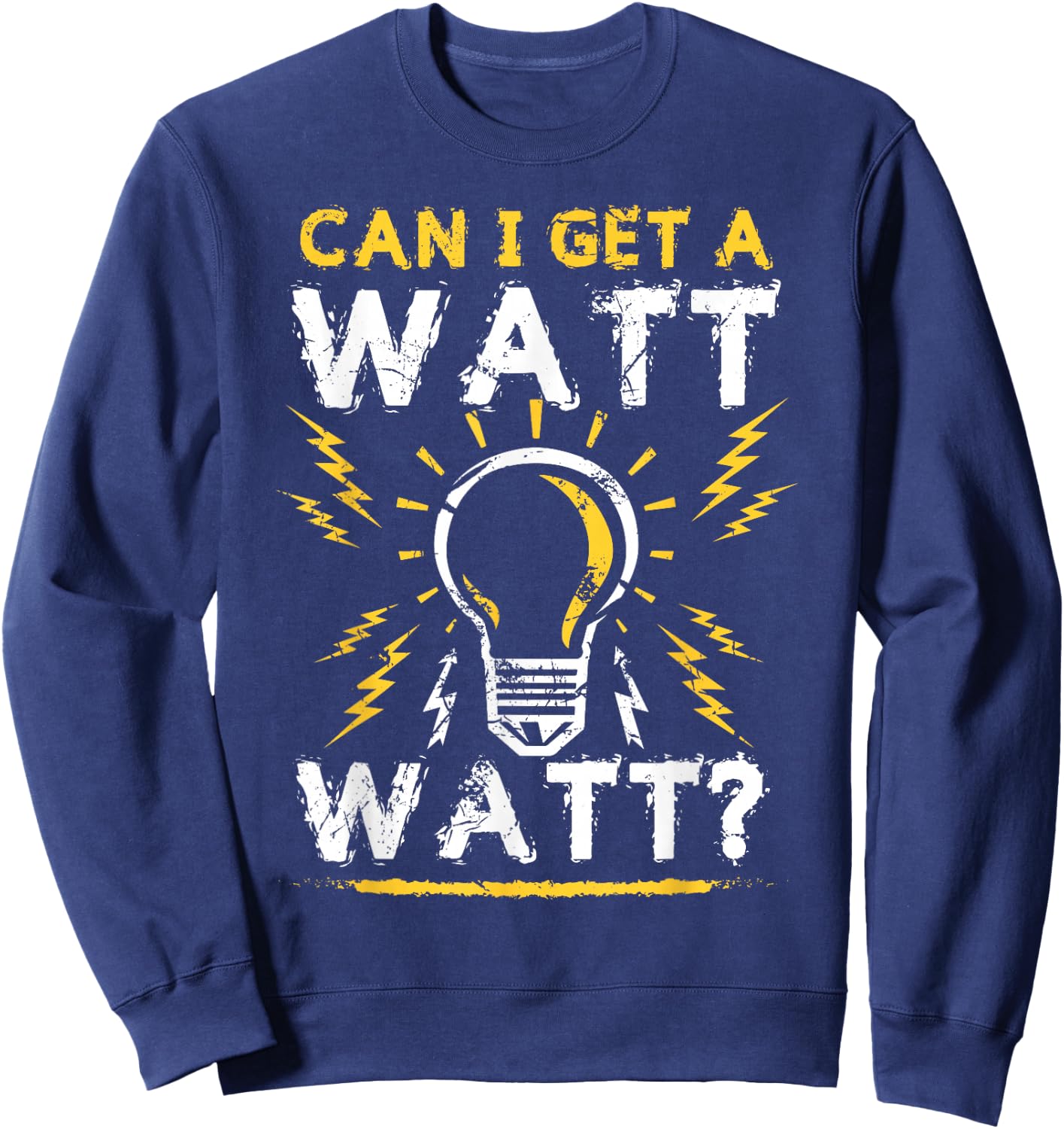 Can I Get A Watt Watt Shirt - Electrician Light Bulb Gift Sweatshirt - Sweatshirt | Navy