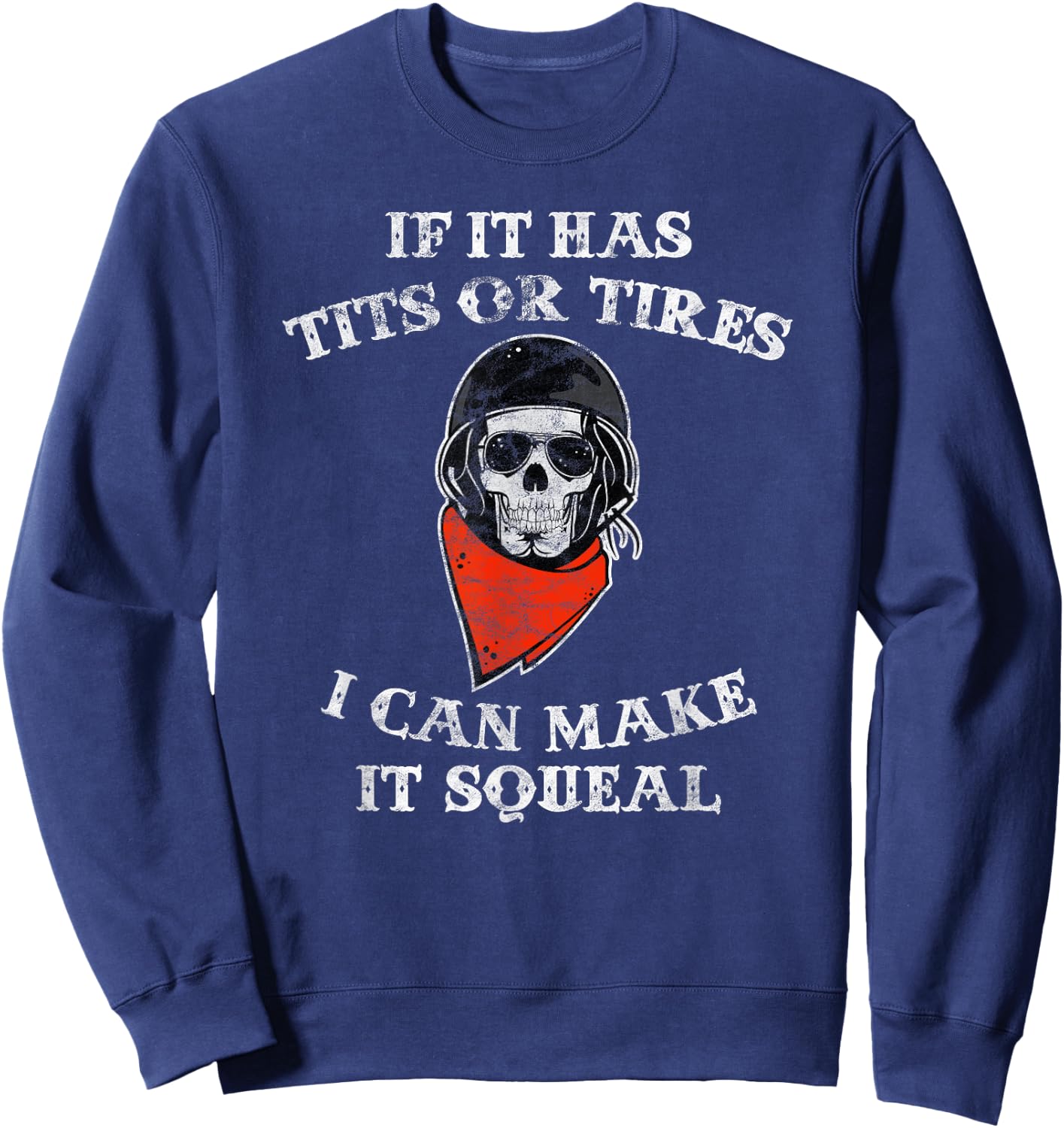 If It Has Tits or Tires I can Make It Squeal Funny Biker Sweatshirt - Sweatshirt | Navy