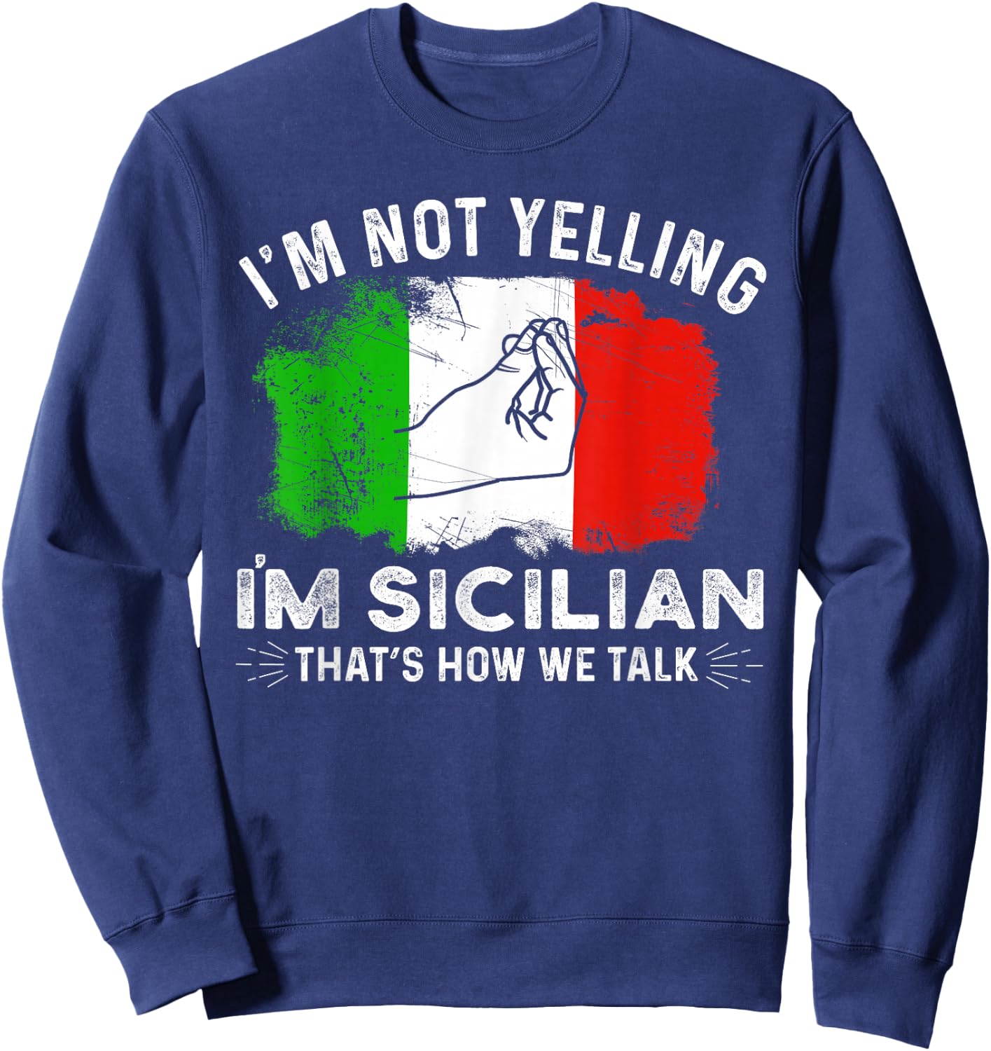 Italy Flag I'm Not Yelling I'm Sicilian That's How We Talk Sweatshirt - Sweatshirt | Navy