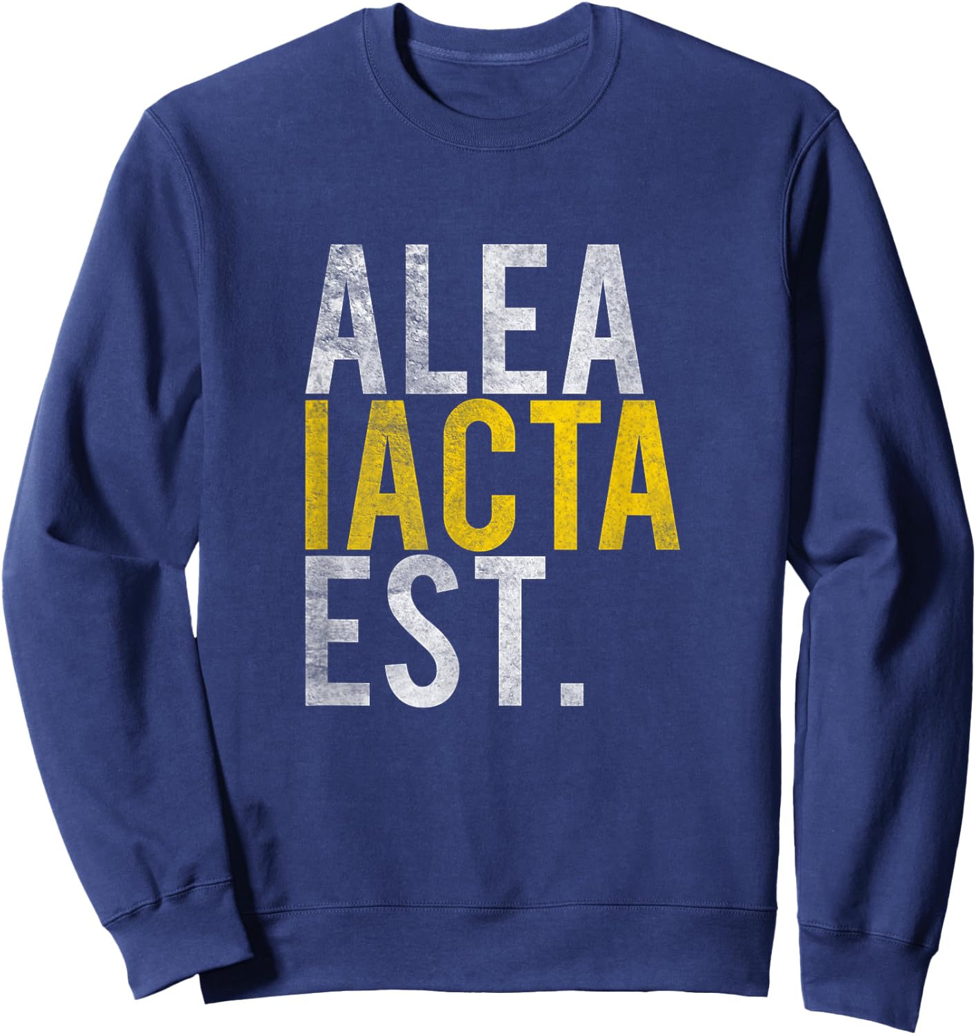 Alea Iacta Est The Die is Cast Caesar Latin Saying Shirt Sweatshirt - Sweatshirt | Navy