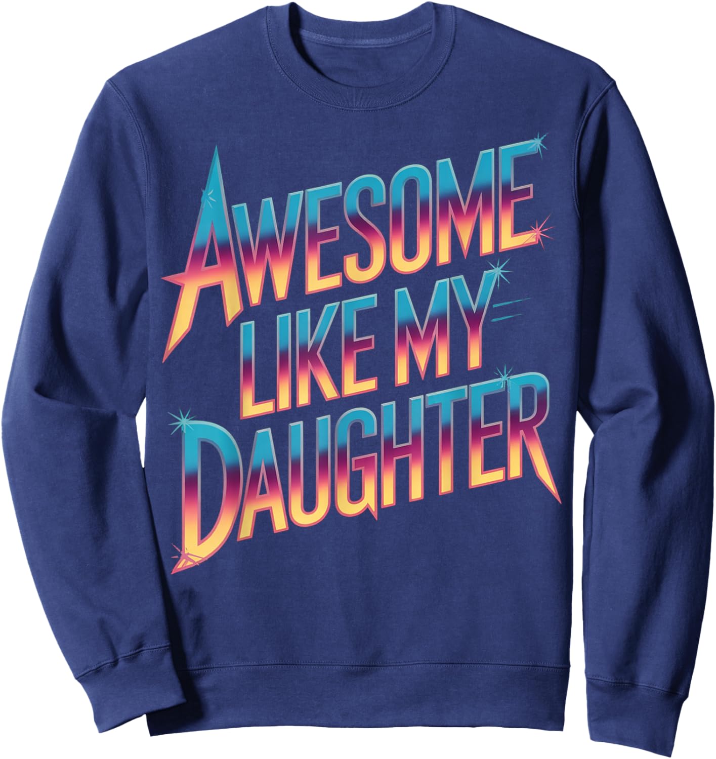 Awesome like my daughter fathers day Sweatshirt - Sweatshirt | Navy