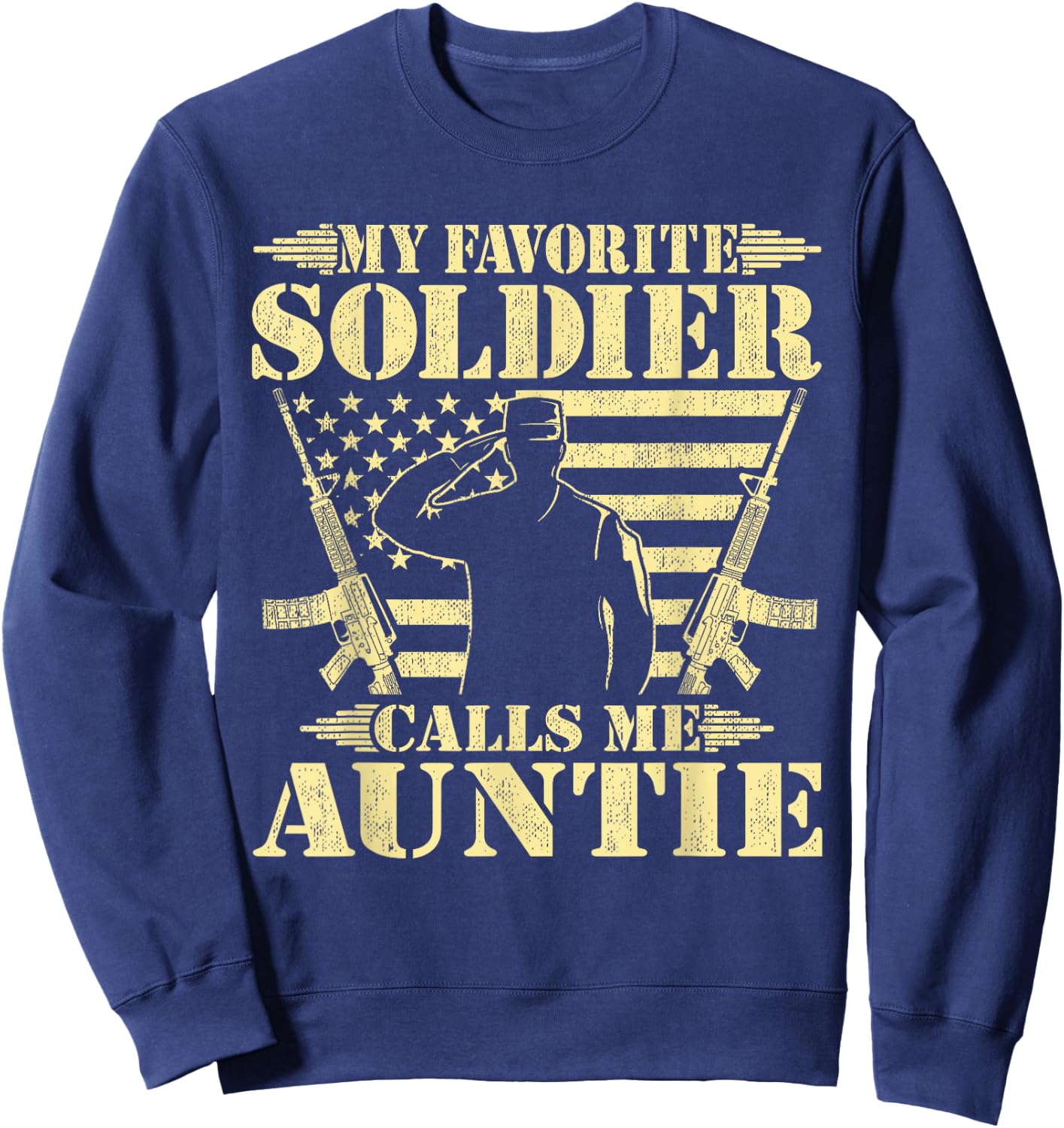 My Favorite Soldier Calls Me Auntie Proud Military Aunt Gift Sweatshirt - Sweatshirt | Navy