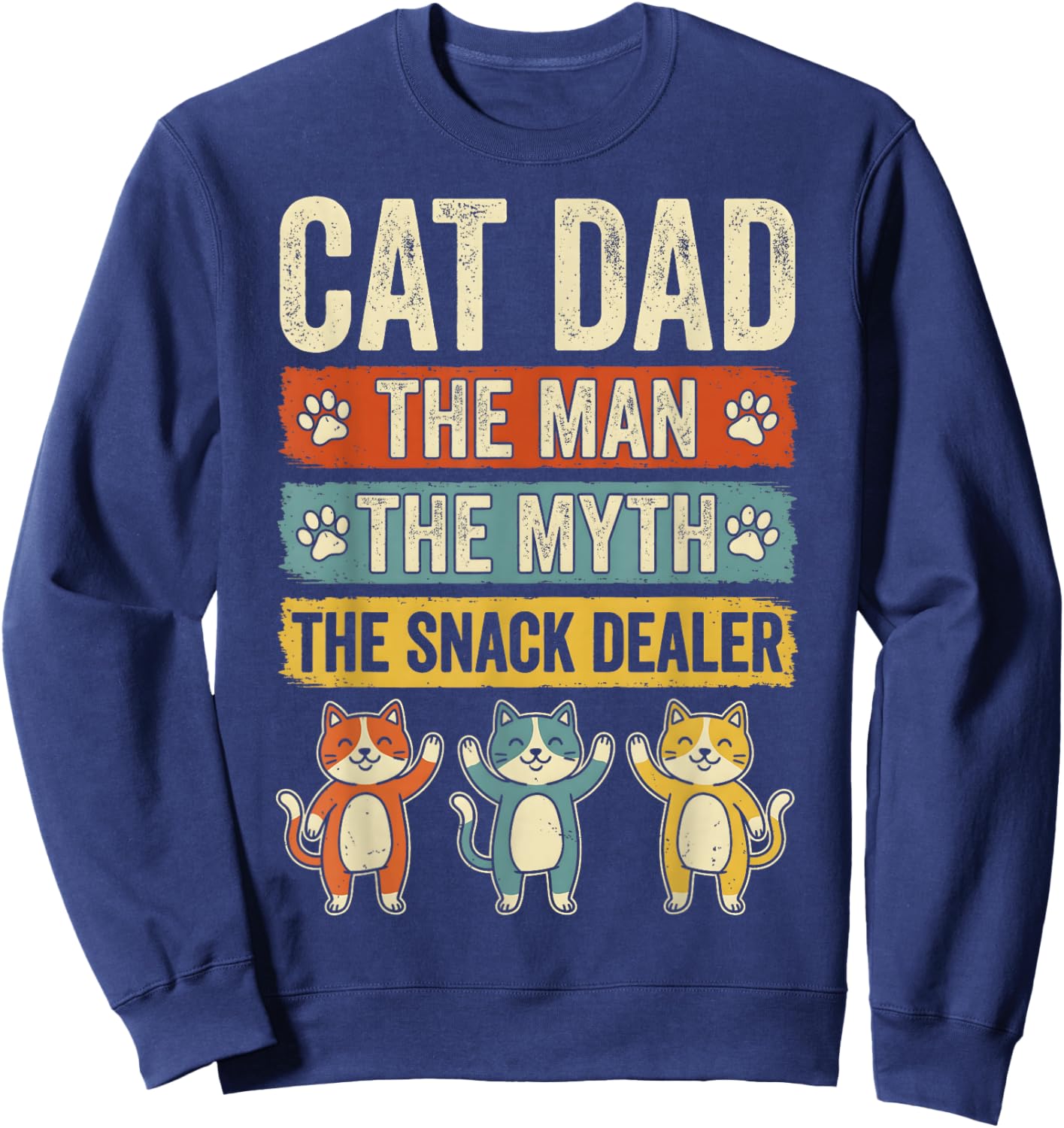Cat Dad The Man The Myth The Snack Dealer Funny Fathers Day Sweatshirt - Sweatshirt | Navy