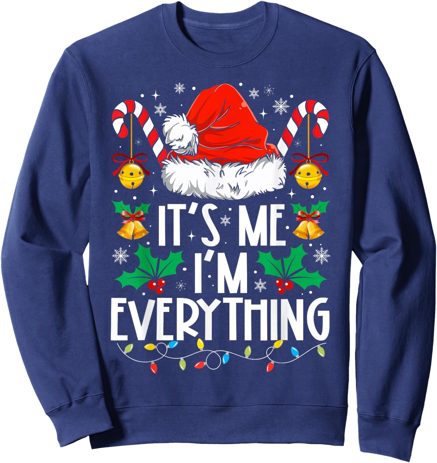 I Have Everything I Want For Christmas Its Me I'm Everything Sweatshirt - Sweatshirt | Navy