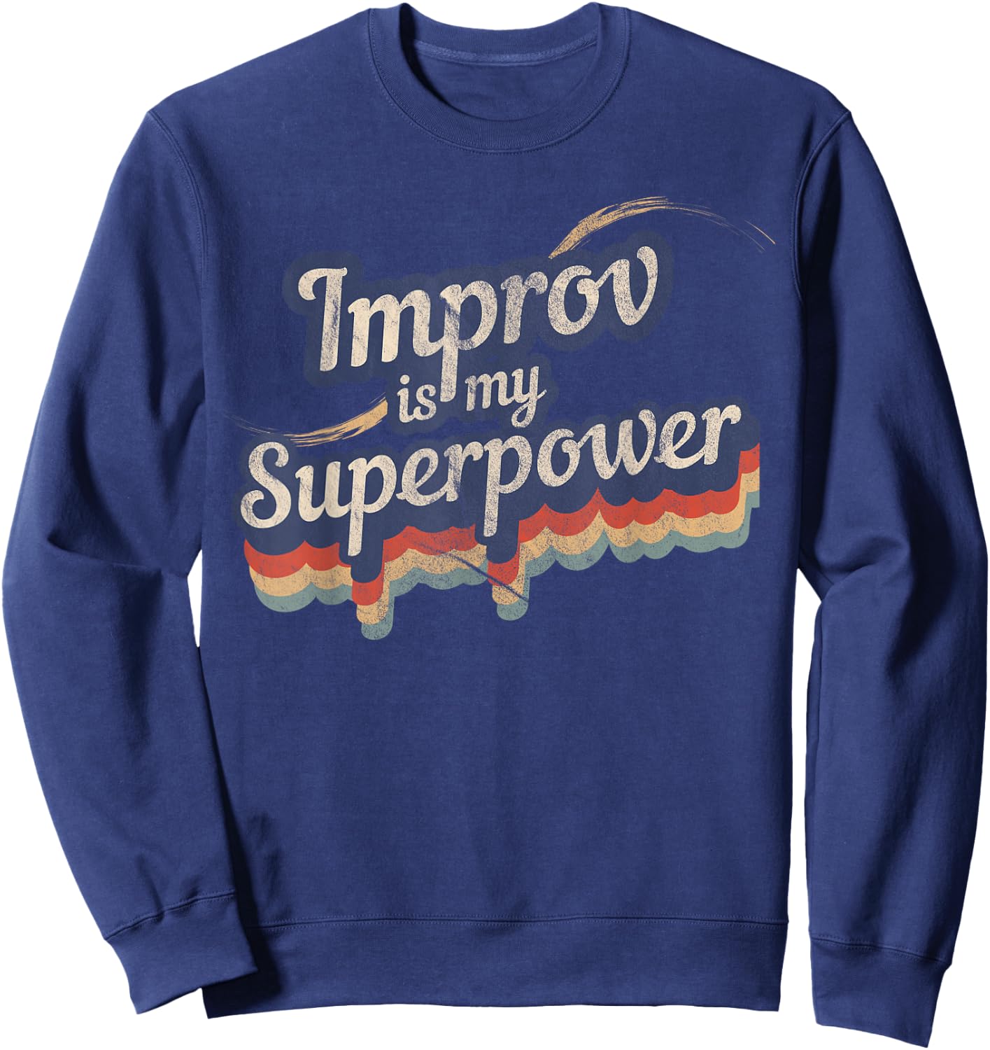 Improv Is My Superpower Funny Improv Shirt Gift Sweatshirt - Sweatshirt | Navy