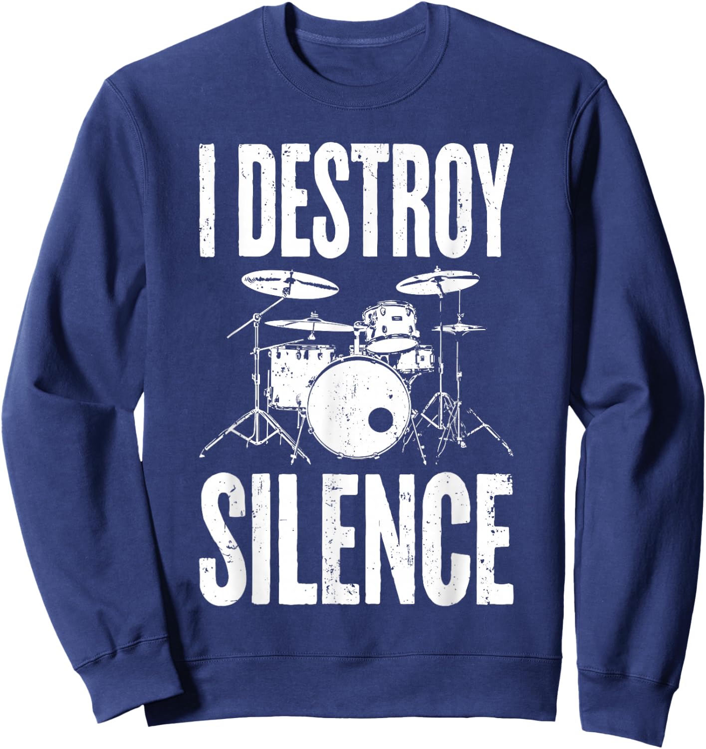 I Destroy Silence Shirt Funny Drum Men Women Kids Drummer Sweatshirt - Sweatshirt | Navy