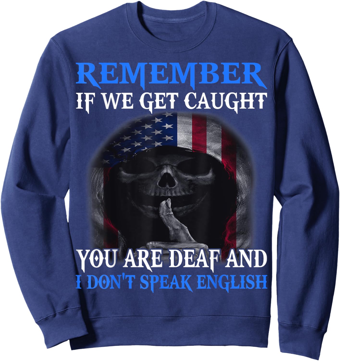 Skull Remember If We Get Caught You Are Deaf Sweatshirt - Sweatshirt | Navy