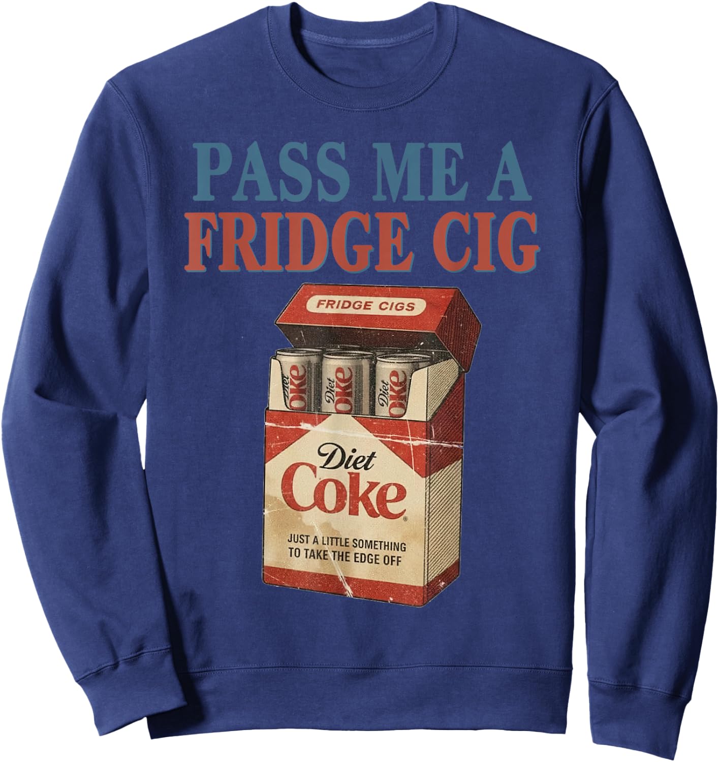 Funny Pass Me A Fridge Cig Funny Fridge Cig of Men Women Sweatshirt - Sweatshirt | Navy