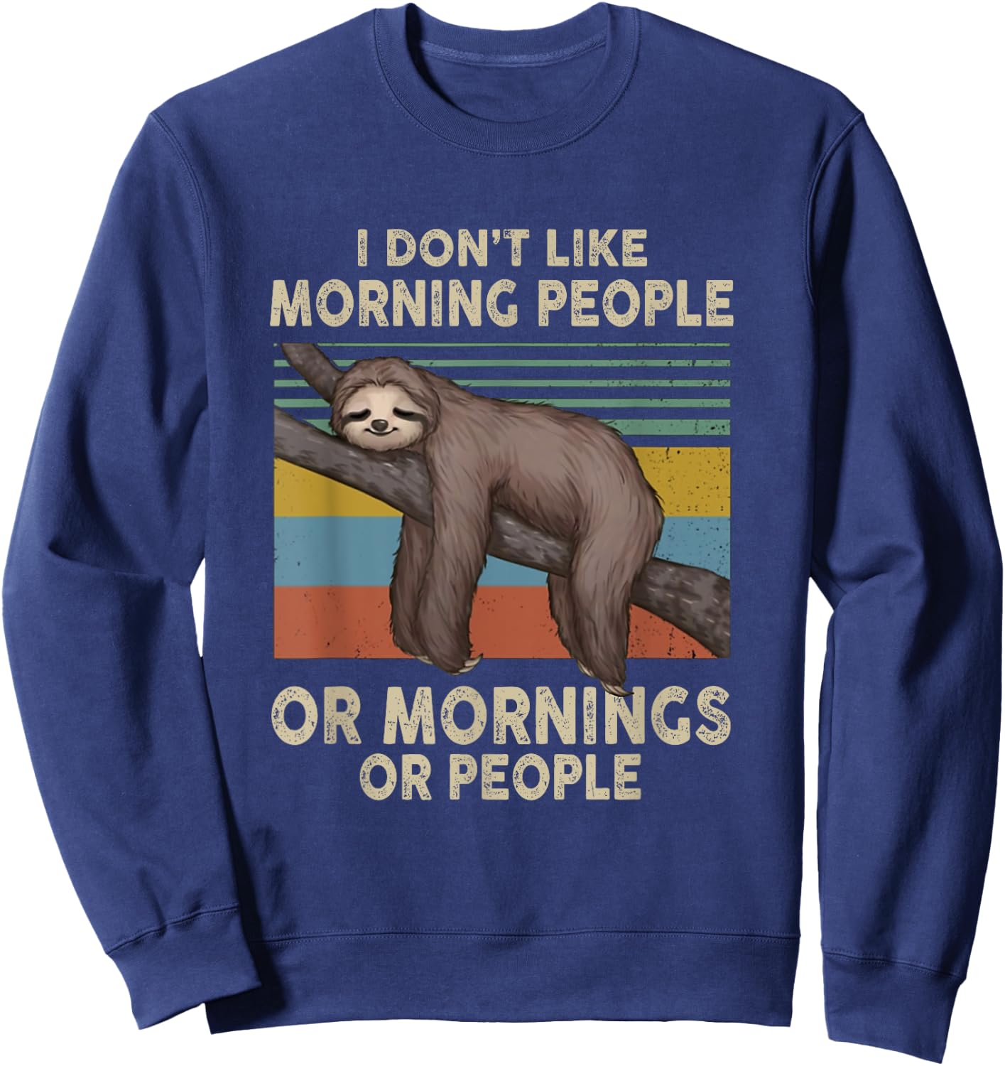 Sloth I Don't Like Morning People Or Mornings Or People Sweatshirt - Sweatshirt | Navy