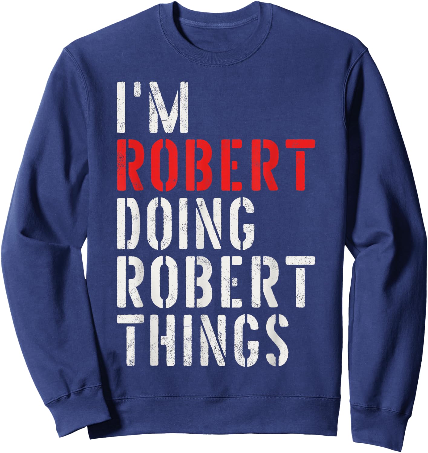 I'm Robert Doing Robert Things First Name Robert Sweatshirt - Sweatshirt | Navy