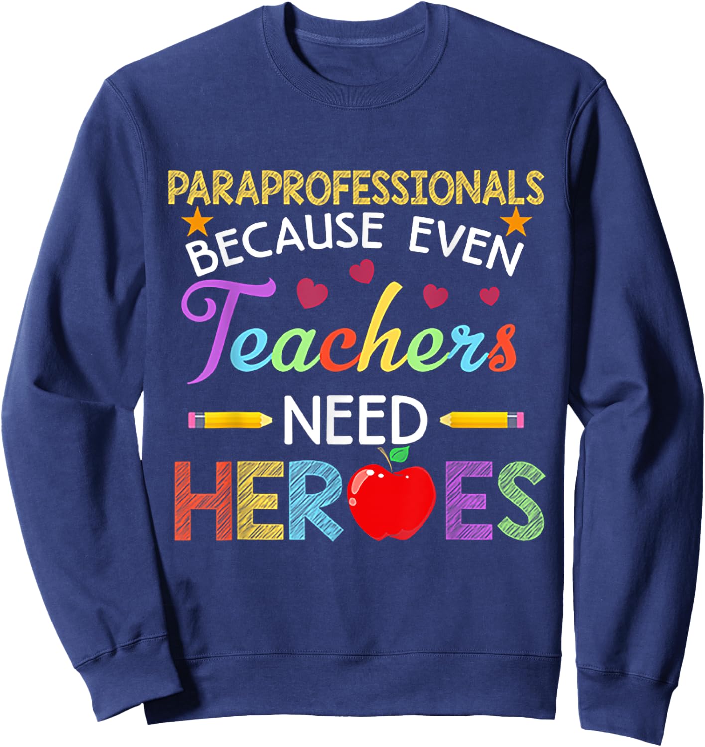 Paraprofessionals Because Even Teachers Need Heroes Sweatshirt - Sweatshirt | Navy